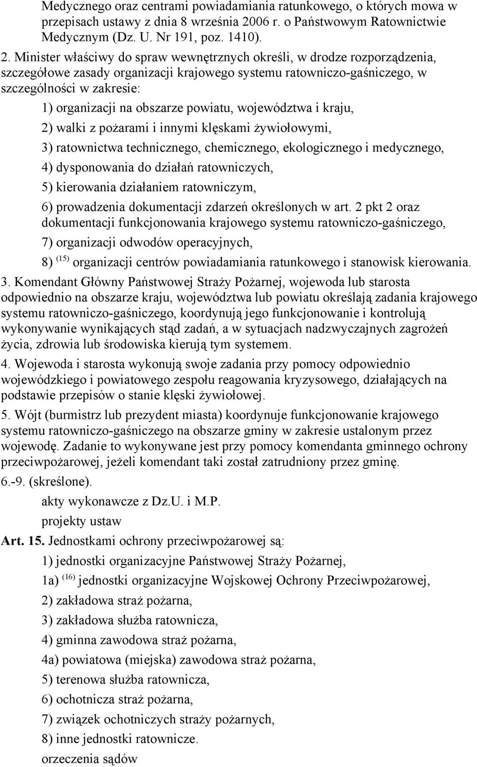 Minister właściwy do spraw wewnętrznych określi, w drodze rozporządzenia, szczegółowe zasady organizacji krajowego systemu ratowniczo-gaśniczego, w szczególności w zakresie: 1) organizacji na