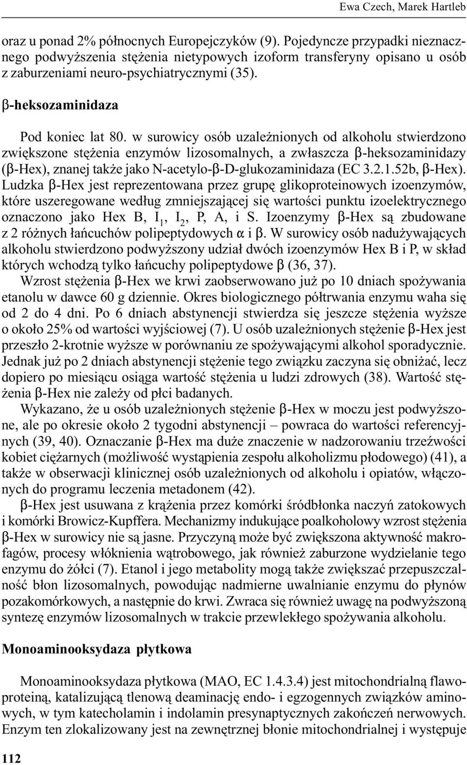 w surowicy osób uzale nionych od alkoholu stwierdzono zwiêkszone stê enia enzymów lizosomalnych, a zw³aszcza $-heksozaminidazy ($-Hex), znanej tak e jako N-acetylo-$-D-glukozaminidaza (EC 3.2.1.