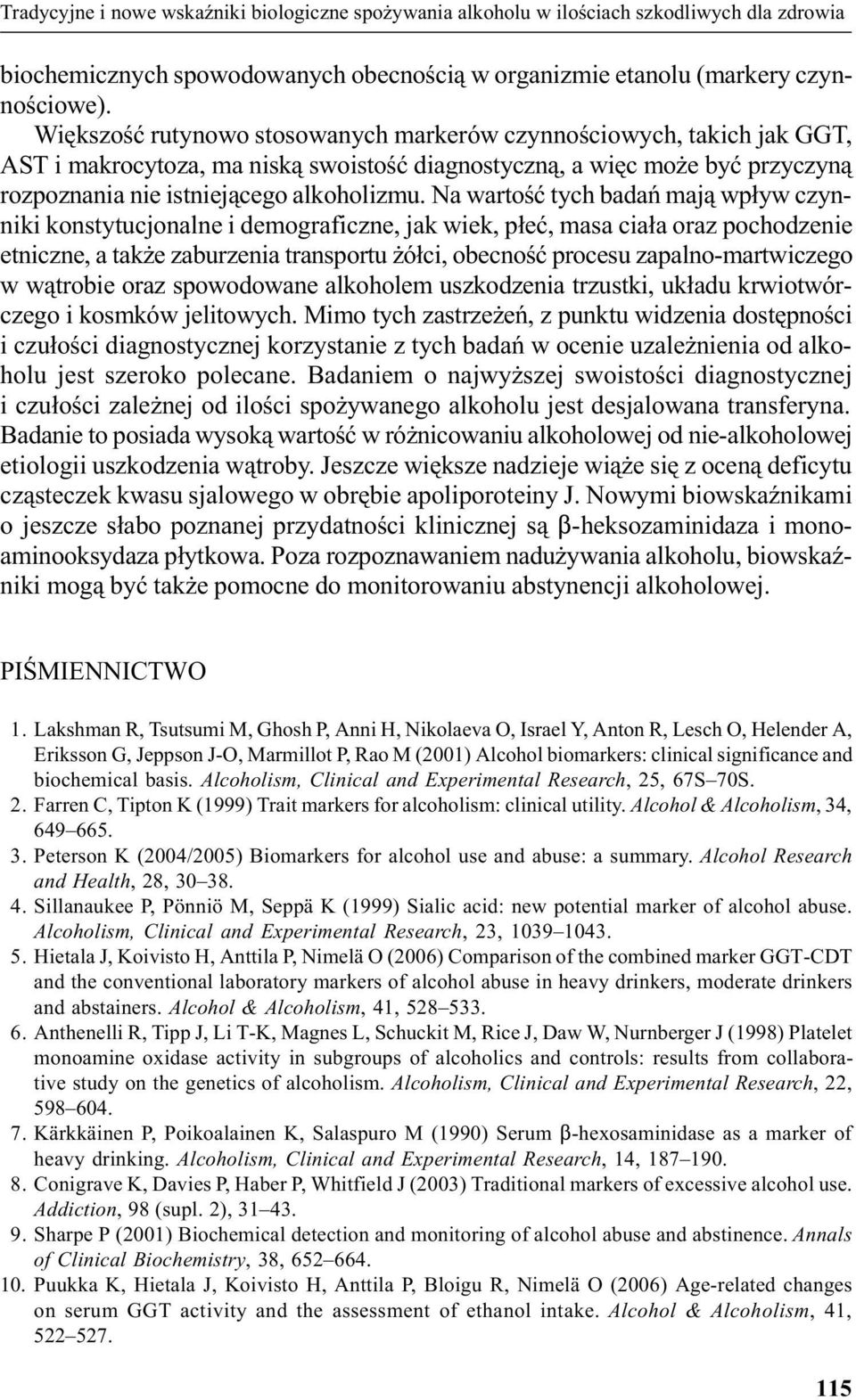 Na wartoœæ tych badañ maj¹ wp³yw czynniki konstytucjonalne i demograficzne, jak wiek, p³eæ, masa cia³a oraz pochodzenie etniczne, a tak e zaburzenia transportu ó³ci, obecnoœæ procesu