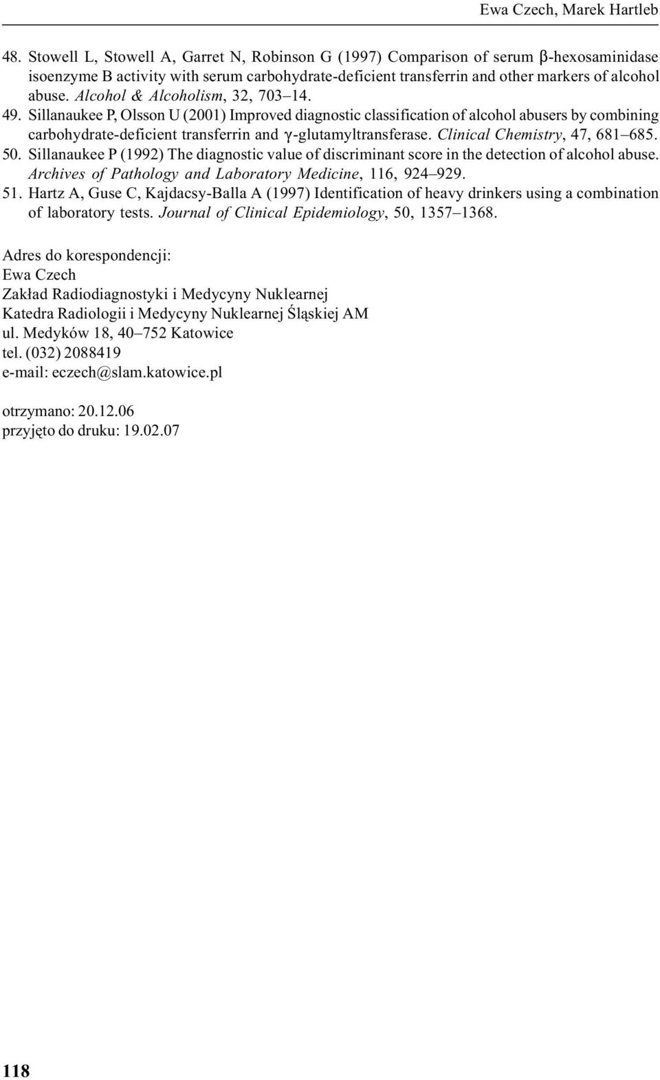 Alcohol & Alcoholism, 32, 703 14. 49. Sillanaukee P, Olsson U (2001) Improved diagnostic classification of alcohol abusers by combining carbohydrate-deficient transferrin and (-glutamyltransferase.