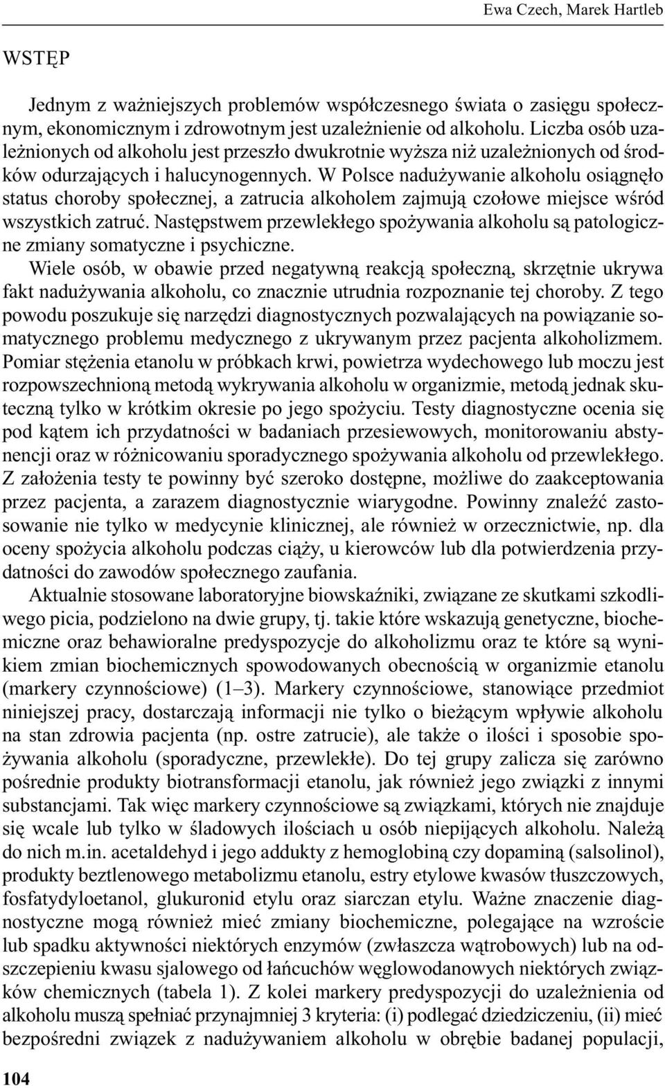 W Polsce nadu ywanie alkoholu osi¹gnê³o status choroby spo³ecznej, a zatrucia alkoholem zajmuj¹ czo³owe miejsce wœród wszystkich zatruæ.