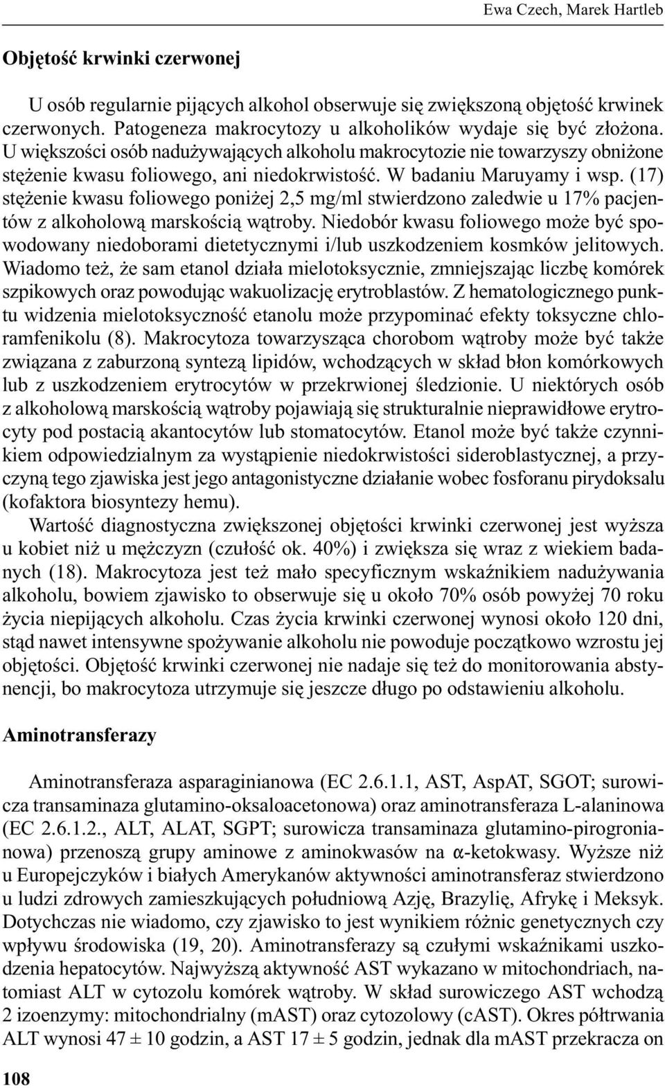 W badaniu Maruyamy i wsp. (17) stê enie kwasu foliowego poni ej 2,5 mg/ml stwierdzono zaledwie u 17% pacjentów z alkoholow¹ marskoœci¹ w¹troby.