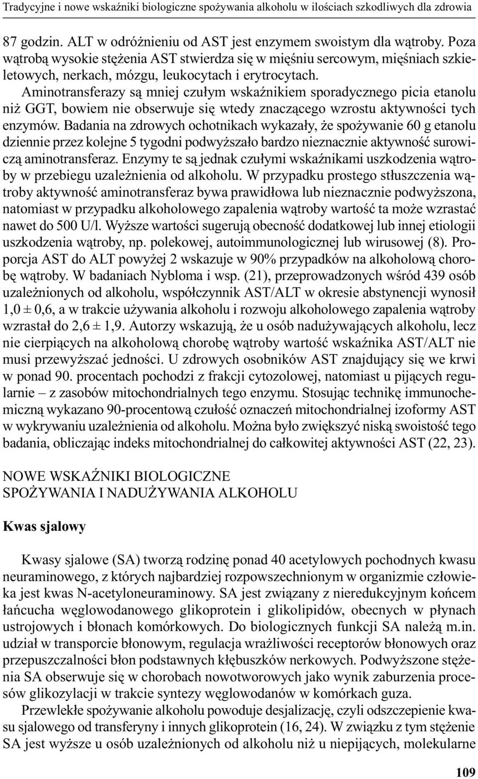 Aminotransferazy s¹ mniej czu³ym wskaÿnikiem sporadycznego picia etanolu ni GGT, bowiem nie obserwuje siê wtedy znacz¹cego wzrostu aktywnoœci tych enzymów.