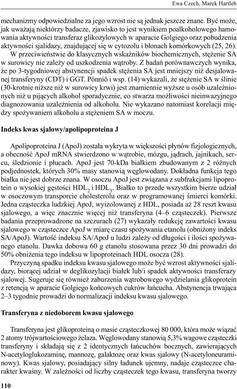 siê w cytozolu i b³onach komórkowych (25, 26). W przeciwieñstwie do klasycznych wskaÿników biochemicznych, stê enie SA w surowicy nie zale y od uszkodzenia w¹troby.