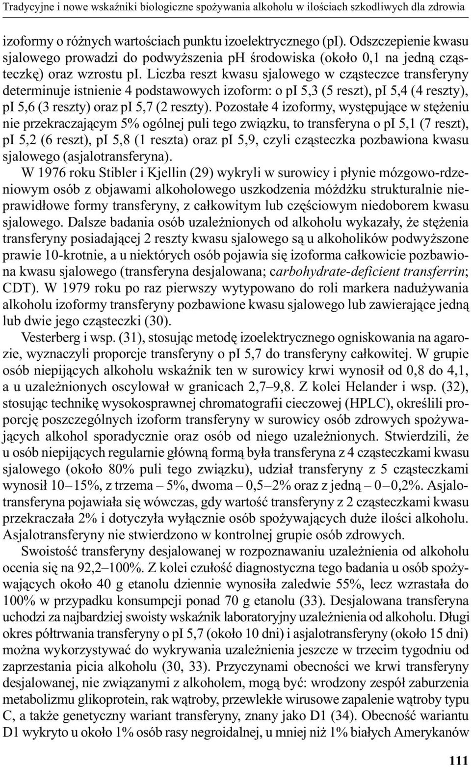 Liczba reszt kwasu sjalowego w cz¹steczce transferyny determinuje istnienie 4 podstawowych izoform: o pi 5,3 (5 reszt), pi 5,4 (4 reszty), pi 5,6 (3 reszty) oraz pi 5,7 (2 reszty).