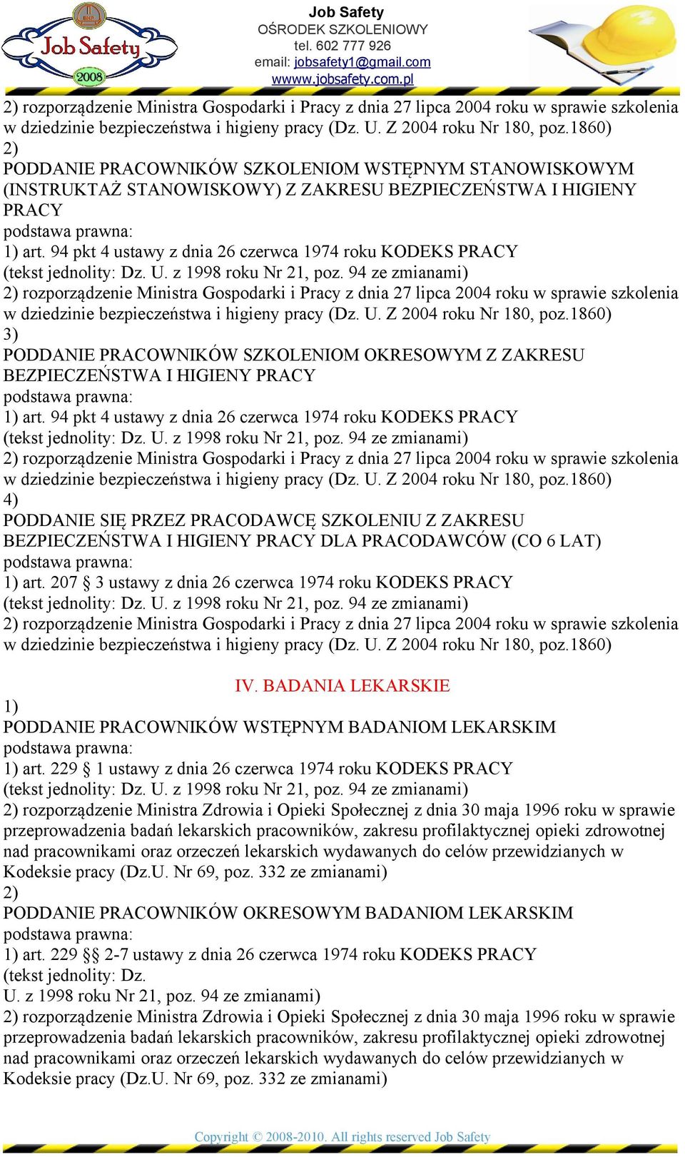 94 pkt 4 ustawy z dnia 26 czerwca 1974 roku KODEKS PRACY 1860) PODDANIE PRACOWNIKÓW SZKOLENIOM OKRESOWYM Z ZAKRESU BEZPIECZEŃSTWA I HIGIENY PRACY art.