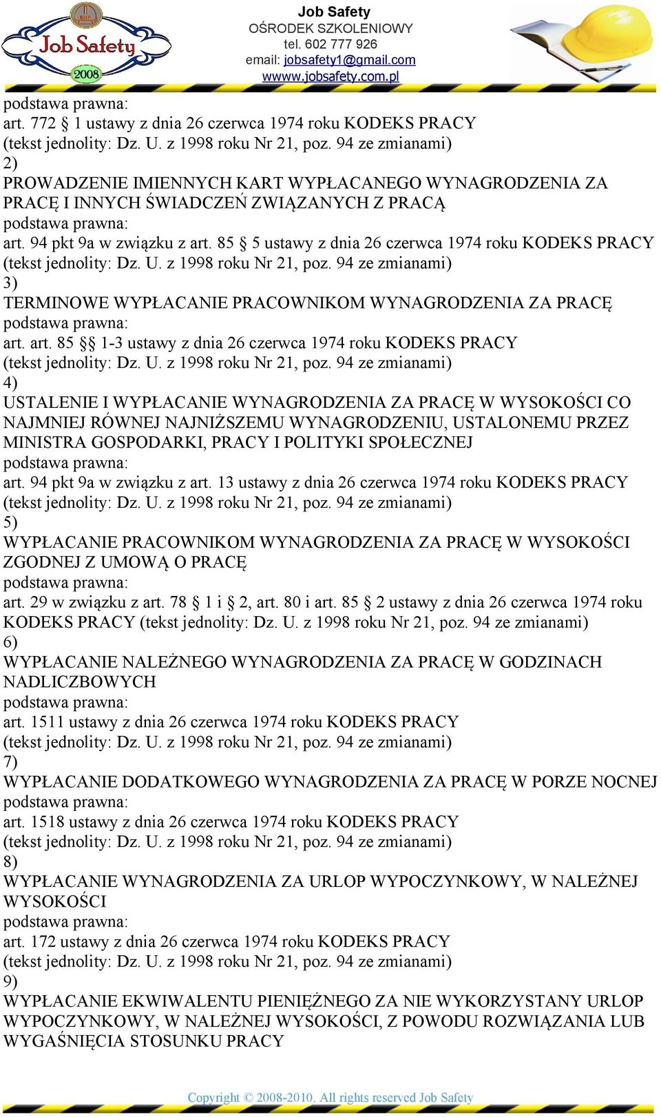 art. 85 1-3 ustawy z dnia 26 czerwca 1974 roku KODEKS PRACY USTALENIE I WYPŁACANIE WYNAGRODZENIA ZA PRACĘ W WYSOKOŚCI CO NAJMNIEJ RÓWNEJ NAJNIŻSZEMU WYNAGRODZENIU, USTALONEMU PRZEZ MINISTRA