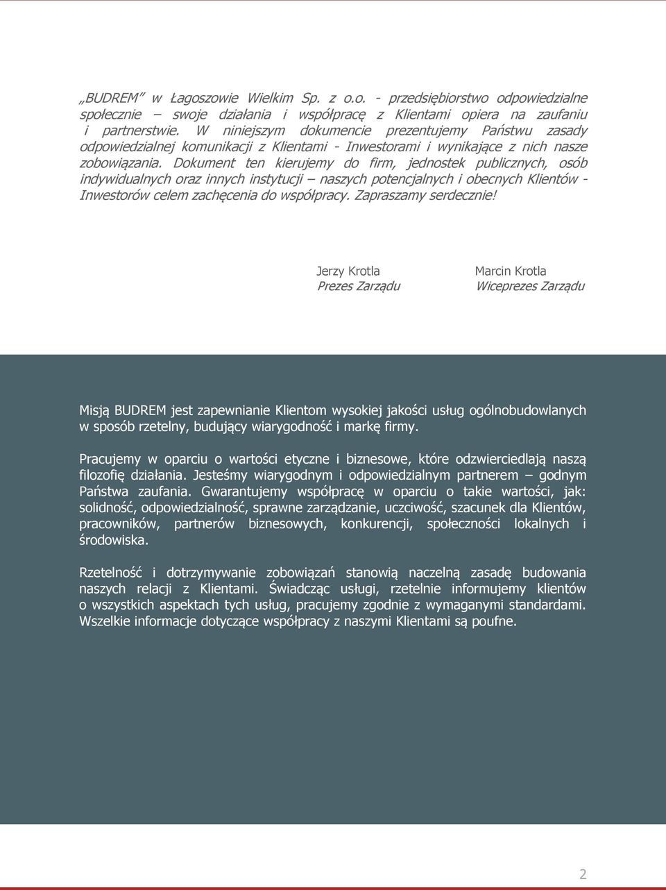 Dokument ten kierujemy do firm, jednostek publicznych, osób indywidualnych oraz innych instytucji naszych potencjalnych i obecnych Klientów - Inwestorów celem zachęcenia do współpracy.