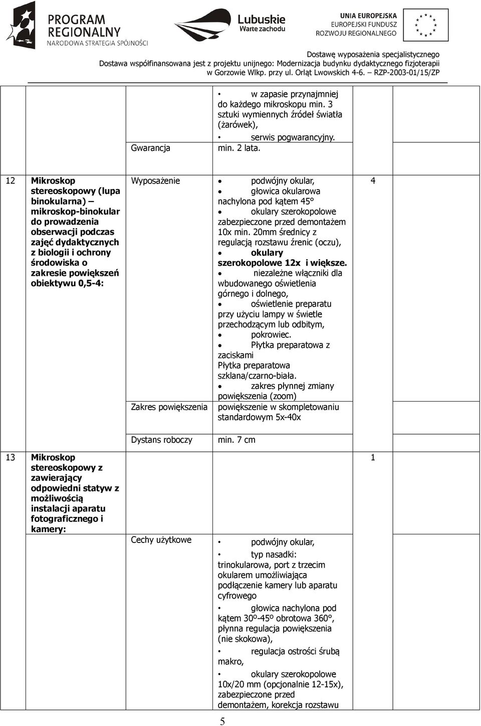 Wyposażenie podwójny okular, głowica okularowa nachylona pod kątem 45 okulary szerokopolowe zabezpieczone przed demontażem 0x min.