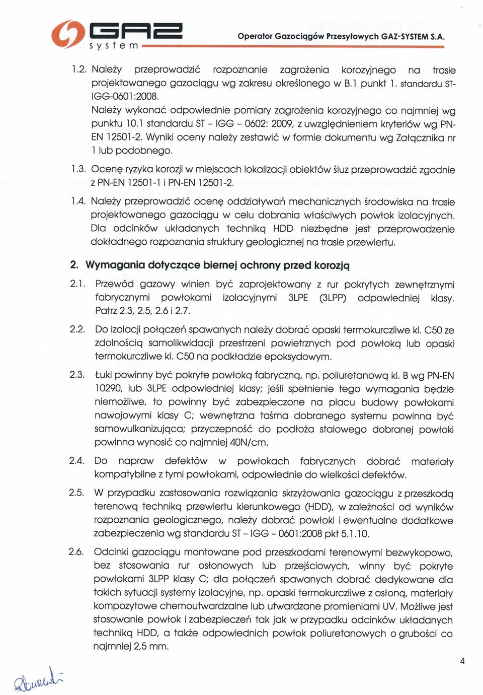 Wynk oceny najeży zestawć w forme dokumentu wg Załącznka nr 1 lub podobnego. 1.3. Ocenę ryzyka koroz w mejscach lokalzacj obektów śluz orzeprowadzć zgodne z PN-EN 125011 PN-rN 12501-2. 1.4.