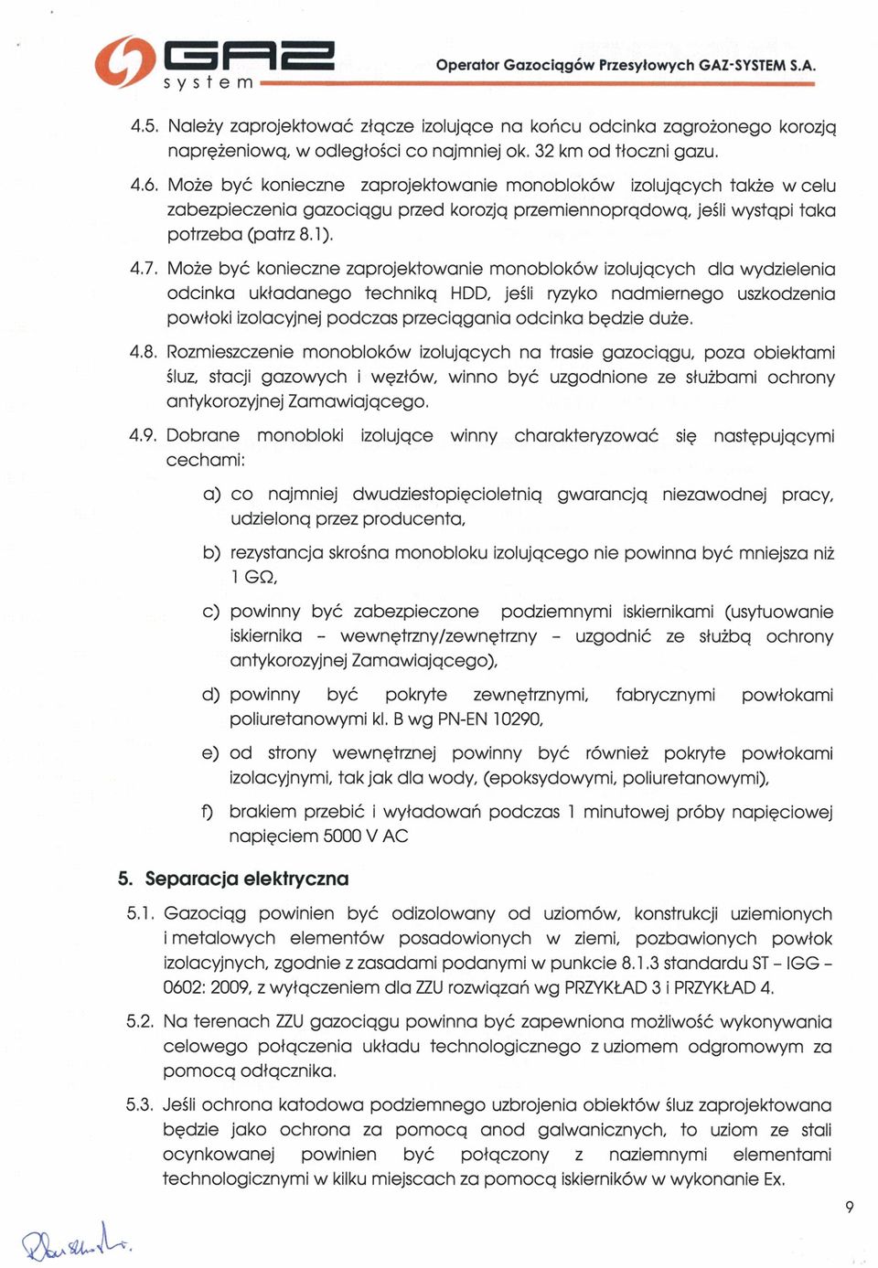 Może być koneczne zaprojektowane monobloków zolujących dla wydzelena odcnka układanego technką HDD, jeśl ryzyko nadmernego uszkodzena powłok zolacyjnej podczas przecągana odcnka będze duże. 48.