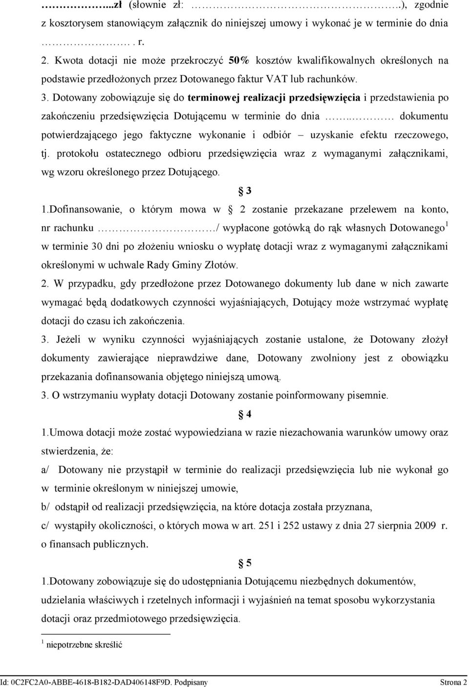 Dotowany zobowiązuje się do terminowej realizacji przedsięwzięcia i przedstawienia po zakończeniu przedsięwzięcia Dotującemu w terminie do dnia.