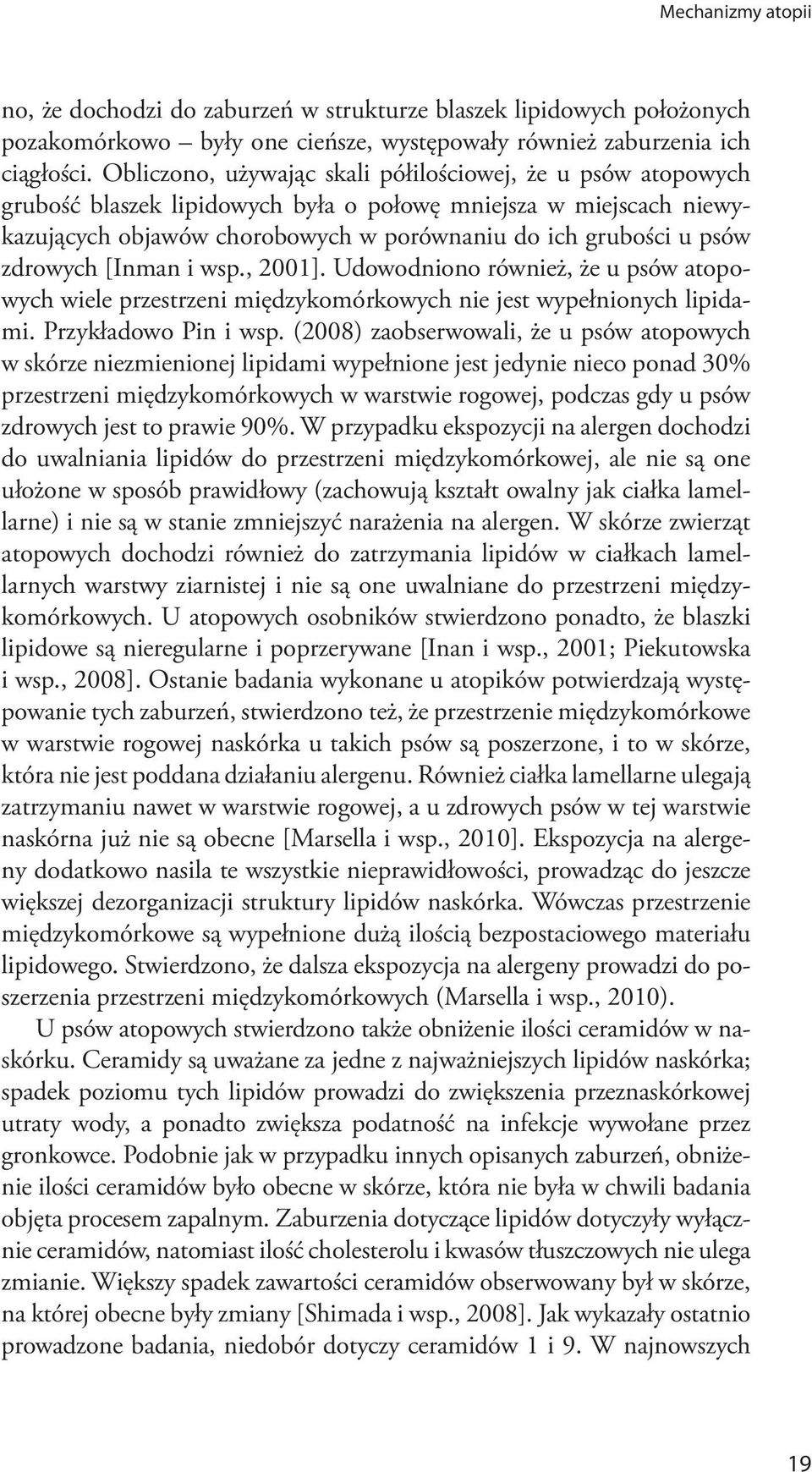 zdrowych [Inman i wsp., 2001]. Udowodniono również, że u psów atopowych wiele przestrzeni międzykomórkowych nie jest wypełnionych lipidami. Przykładowo Pin i wsp.