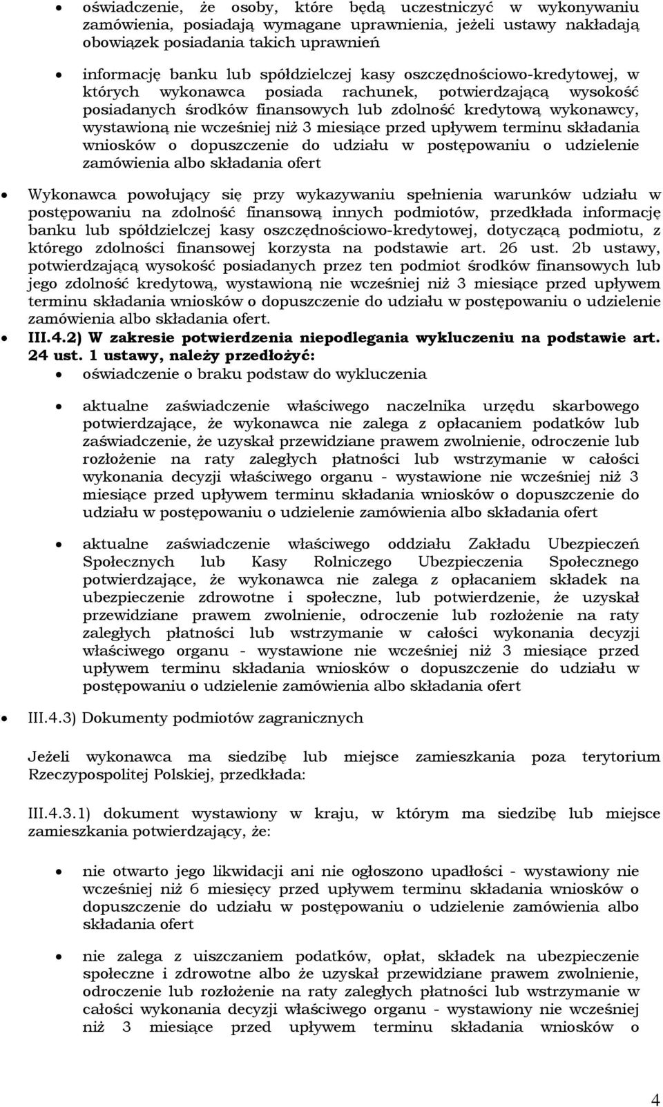 niż 3 miesiące przed upływem terminu składania wniosków o dopuszczenie do udziału w postępowaniu o udzielenie zamówienia albo składania ofert Wykonawca powołujący się przy wykazywaniu spełnienia