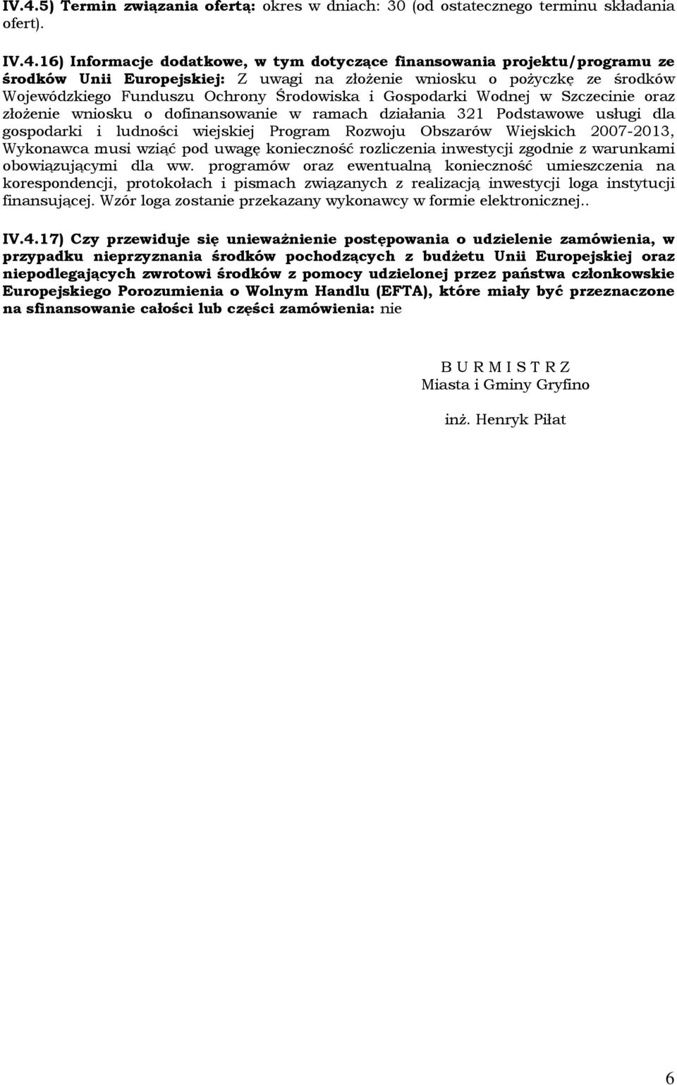 321 Podstawowe usługi dla gospodarki i ludności wiejskiej Program Rozwoju Obszarów Wiejskich 2007-2013, Wykonawca musi wziąć pod uwagę konieczność rozliczenia inwestycji zgodnie z warunkami