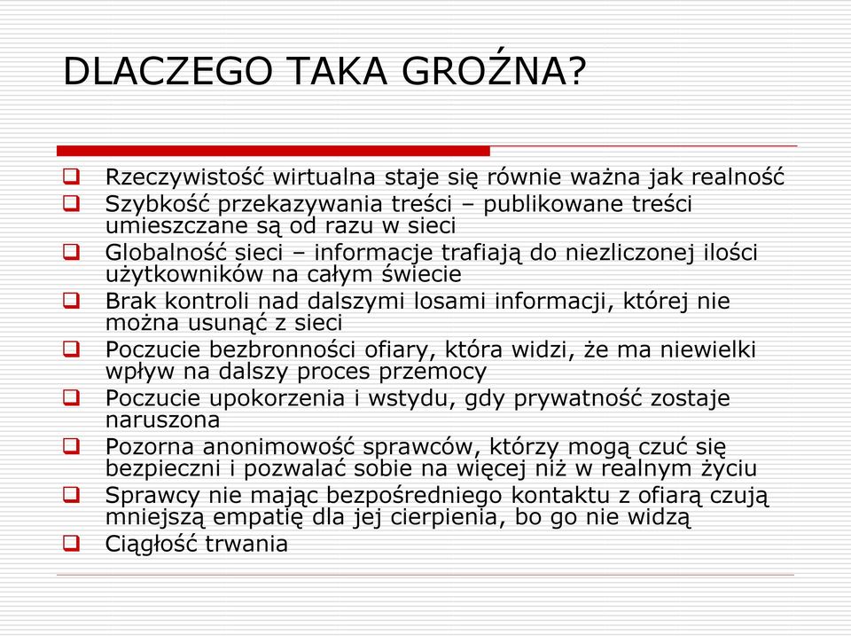 niezliczonej ilości użytkowników na całym świecie Brak kontroli nad dalszymi losami informacji, której nie można usunąć z sieci Poczucie bezbronności ofiary, która widzi, że ma