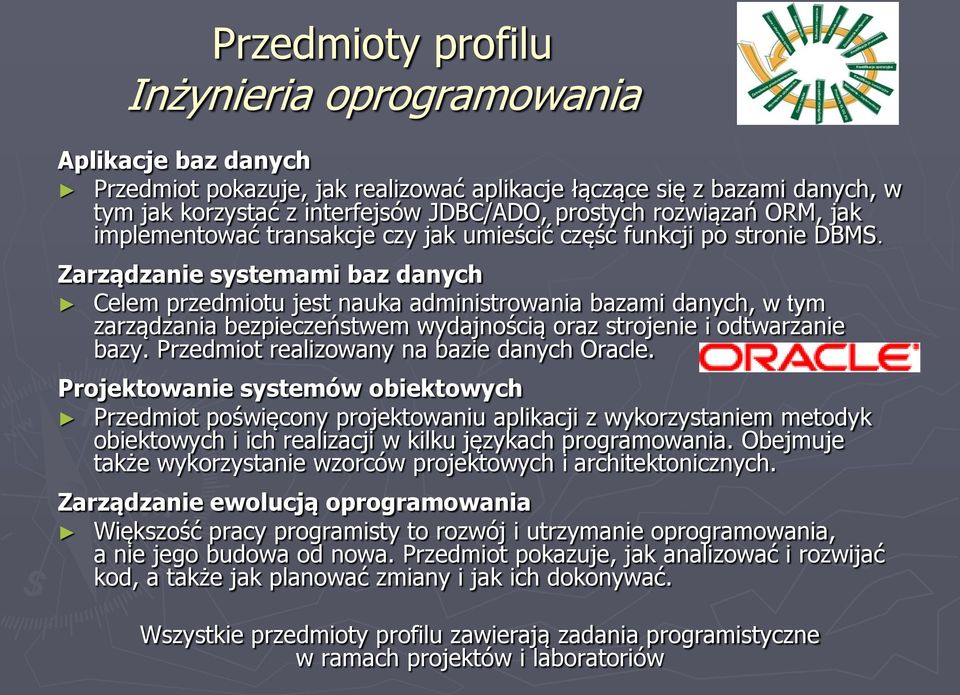 Zarządzanie systemami baz danych Celem przedmiotu jest nauka administrowania bazami danych, w tym zarządzania bezpieczeństwem wydajnością oraz strojenie i odtwarzanie bazy.