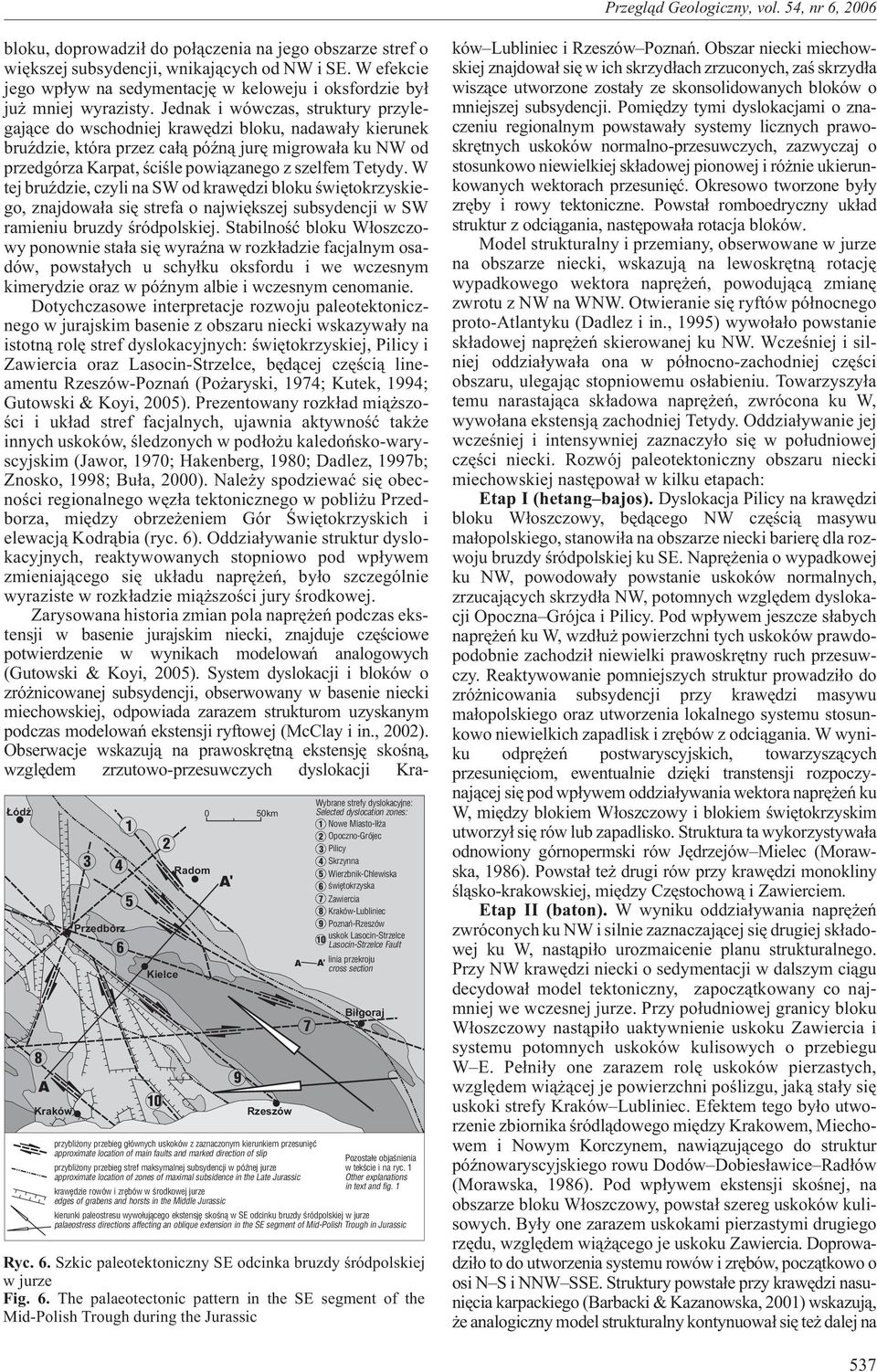 Jednak i wówczas, struktury przylegaj¹ce do wschodniej krawêdzi bloku, nadawa³y kierunek bruÿdzie, która przez ca³¹ póÿn¹ jurê migrowa³a ku NW od przedgórza Karpat, œciœle powi¹zanego z szelfem