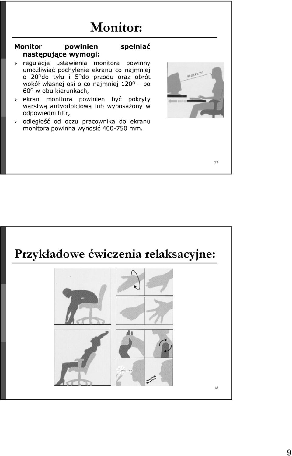 60º w obu kierunkach, ekran monitora powinien być pokryty warstwą antyodbiciową lub wyposażony w odpowiedni