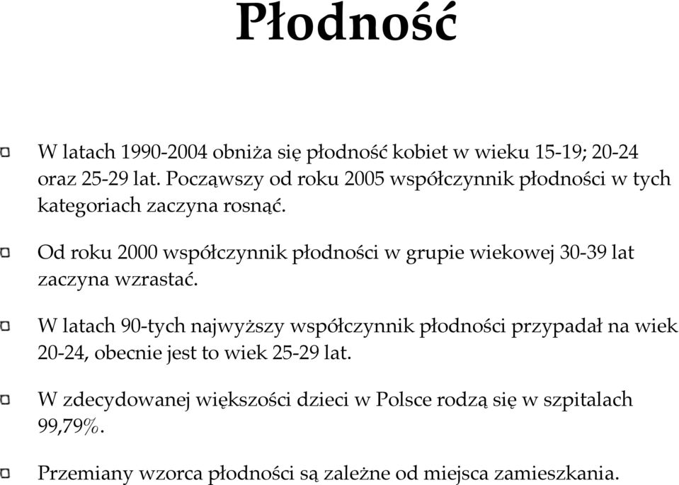 Od roku 2000 współczynnik płodności w grupie wiekowej 30-39 lat zaczyna wzrastać.