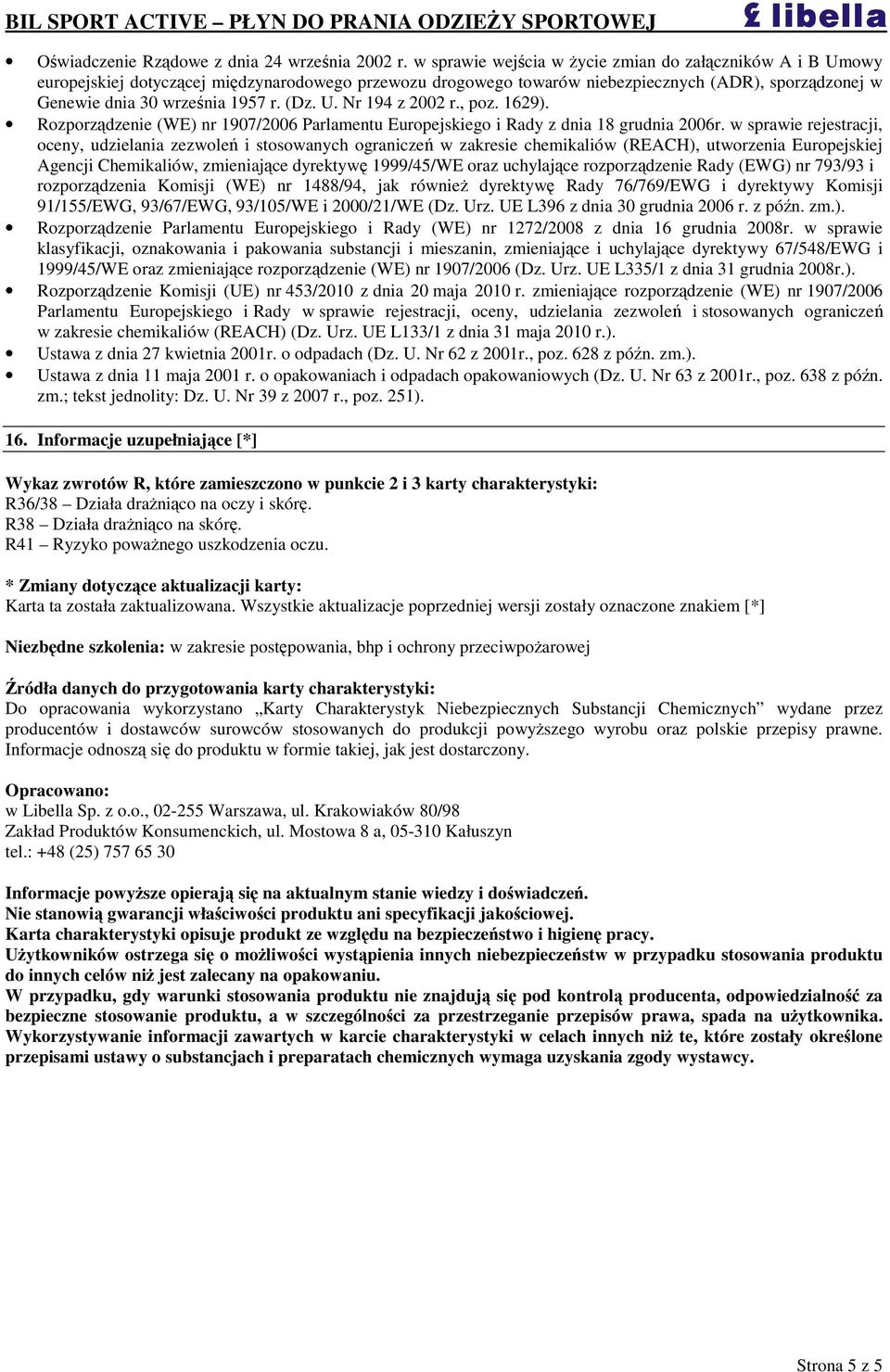 , poz. 1629). Rozporzdzenie (WE) nr 1907/2006 Parlamentu Europejskiego i Rady z dnia 18 grudnia 2006r.
