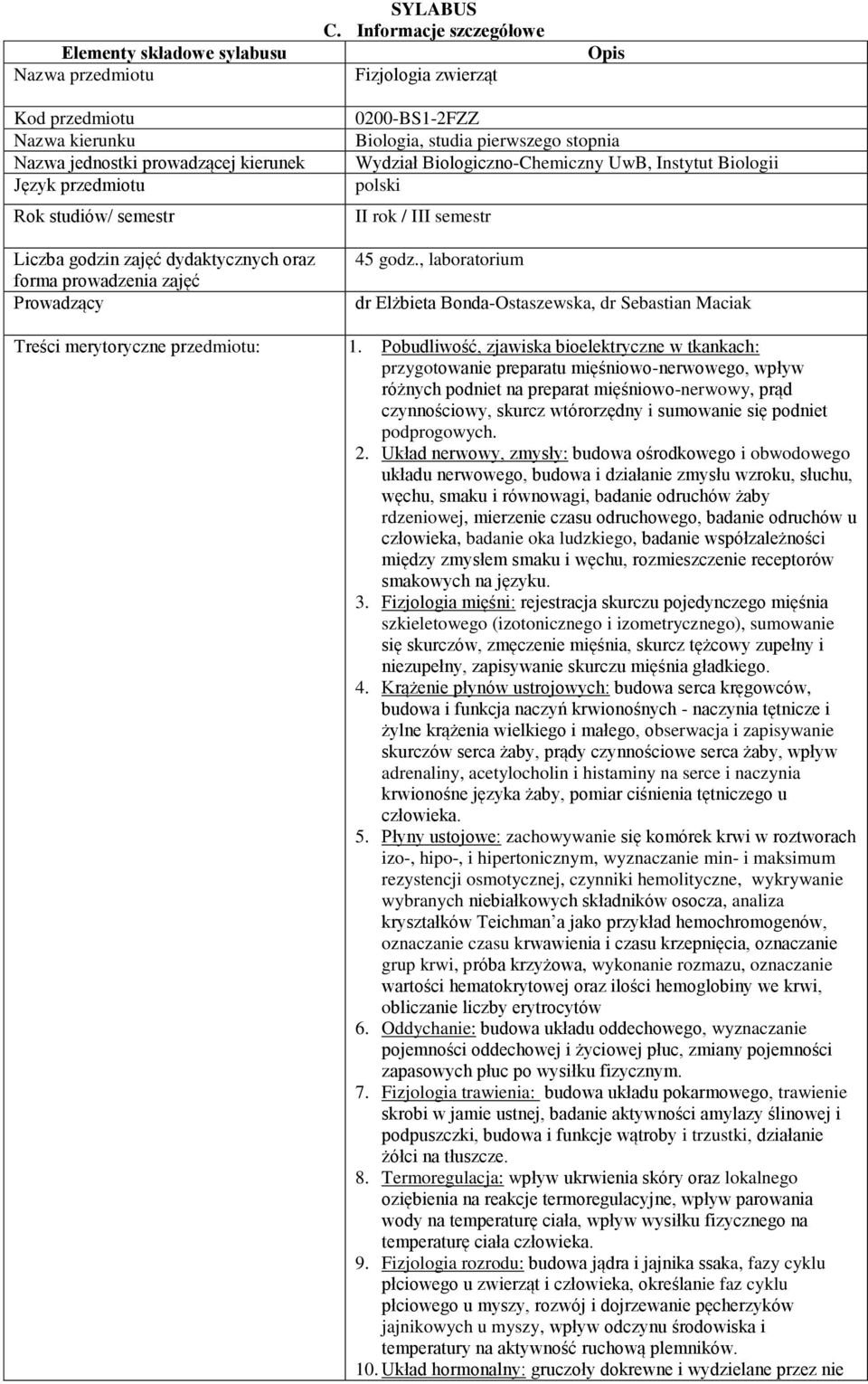 prowadzenia zajęć Prowadzący 0200-BS1-2FZZ Biologia, studia pierwszego stopnia Wydział Biologiczno-Chemiczny UwB, Instytut Biologii polski II rok / III semestr 45 godz.