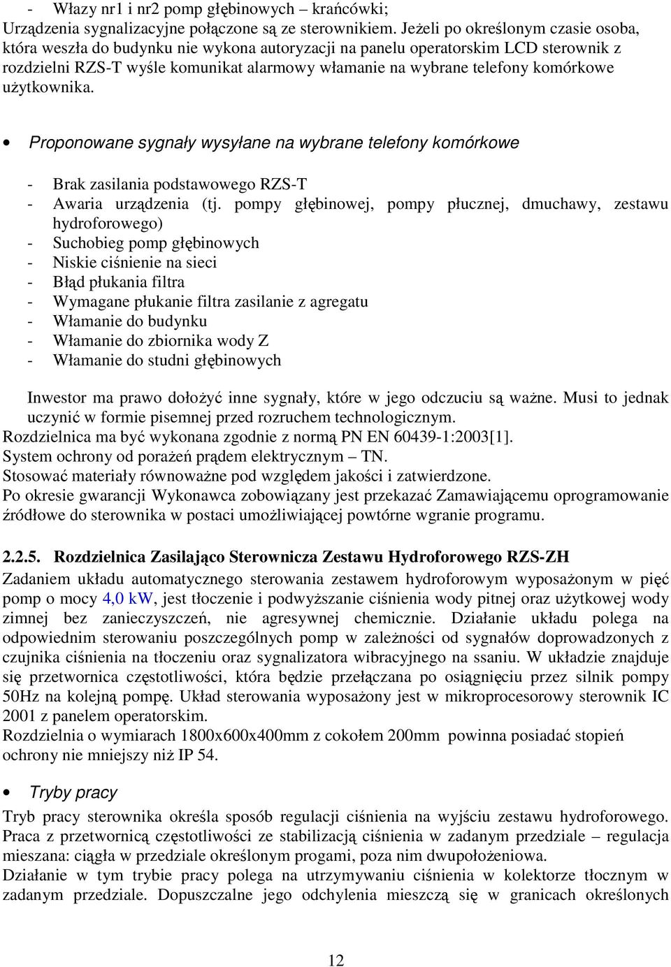 komórkowe uŝytkownika. Proponowane sygnały wysyłane na wybrane telefony komórkowe - Brak zasilania podstawowego RZS-T - Awaria urządzenia (tj.