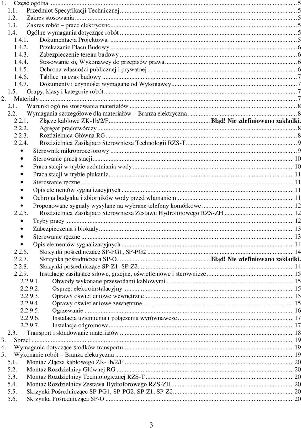 .. 7 1.4.7. Dokumenty i czynności wymagane od Wykonawcy... 7 1.5. Grupy, klasy i kategorie robót... 7 2. Materiały... 7 2.1. Warunki ogólne stosowania materiałów... 8 2.2. Wymagania szczegółowe dla materiałów BranŜa elektryczna.