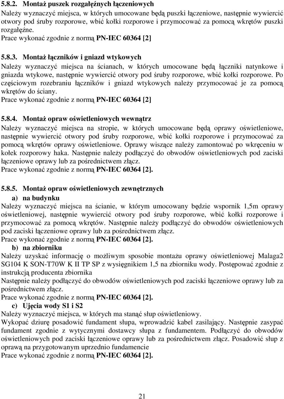 pomocą wkrętów puszki rozgałęźne. Prace wykonać zgodnie z normą PN-IEC 6036