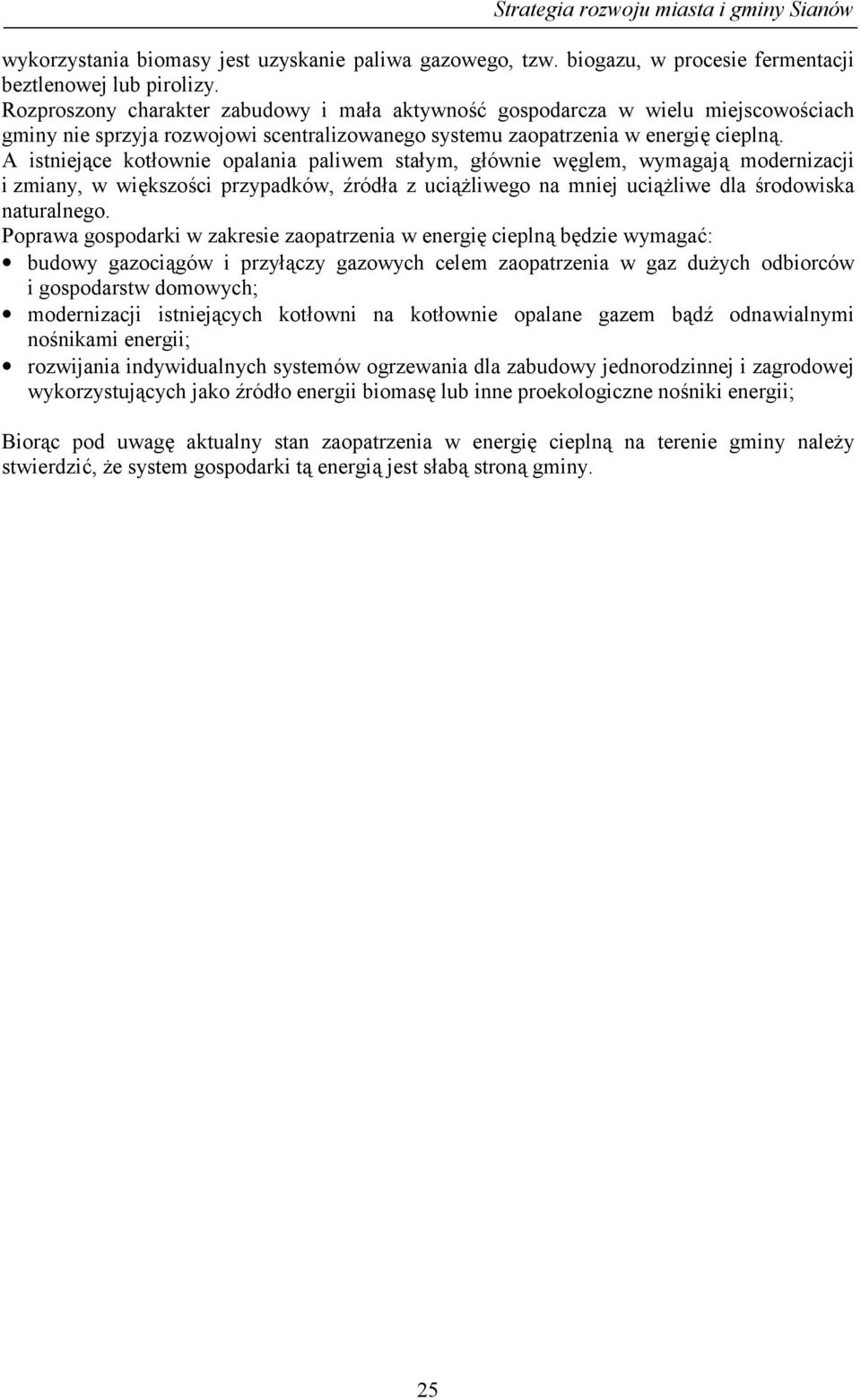 A istniejące kotłownie opalania paliwem stałym, głównie węglem, wymagają modernizacji i zmiany, w większości przypadków, źródła z uciążliwego na mniej uciążliwe dla środowiska naturalnego.