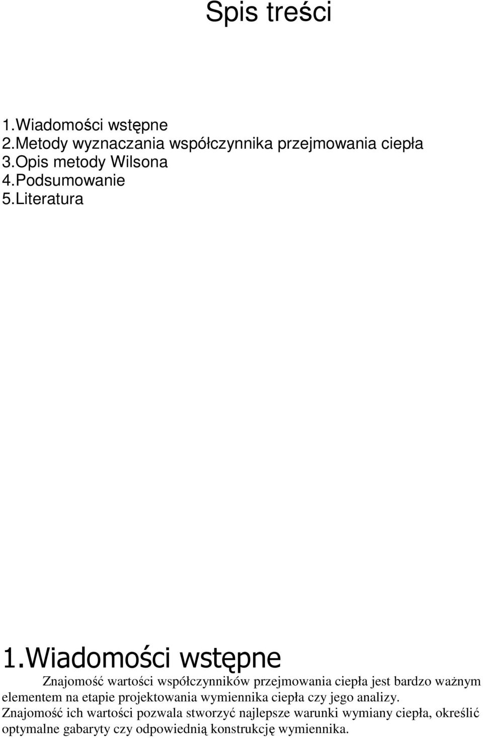 Wiadomości wstępne Znajomość wartości współczynników przejmowania ciepła jest bardzo waŝnym elementem na