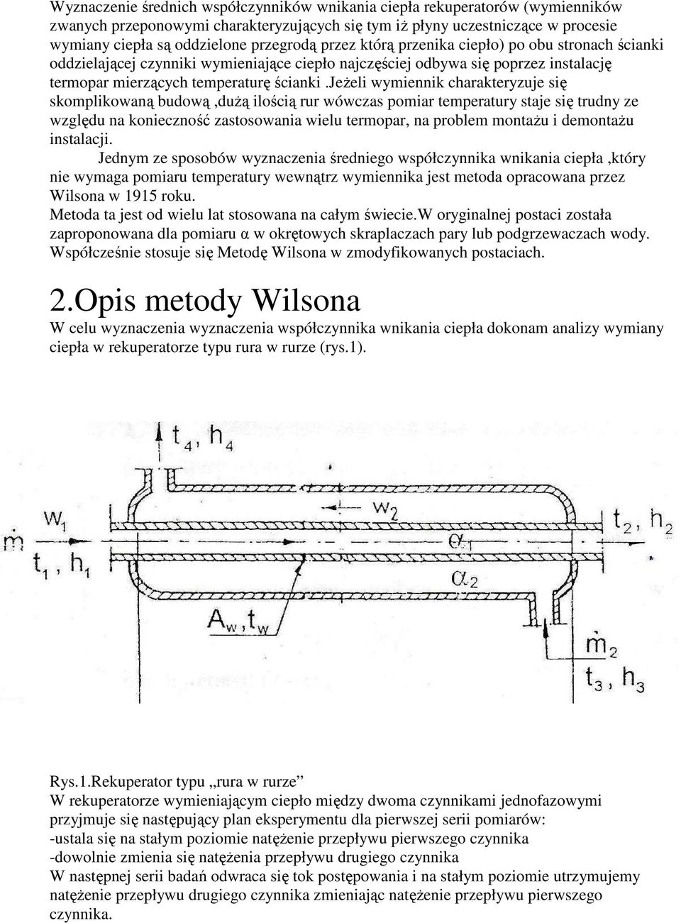 jeŝeli wymiennik charakteryzuje się skomplikowaną budową,duŝą ilością rur wówczas pomiar temperatury staje się trudny ze względu na konieczność zastosowania wielu termopar, na problem montaŝu i