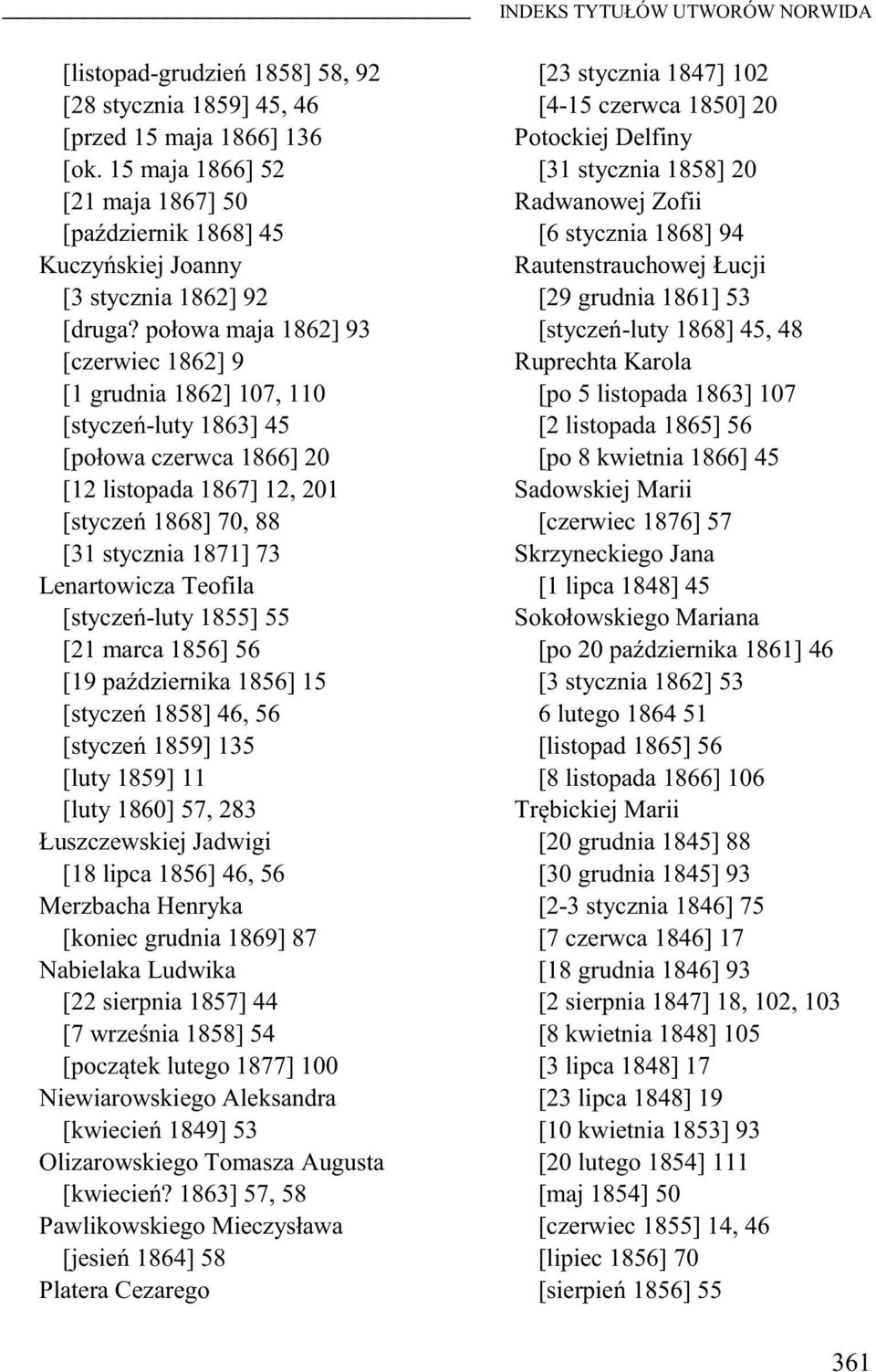 połowa maja 1862] 93 [czerwiec 1862] 9 [1 grudnia 1862] 107, 110 [stycze-luty 1863] 45 [połowa czerwca 1866] 20 [12 listopada 1867] 12, 201 [stycze 1868] 70, 88 [31 stycznia 1871] 73 Lenartowicza