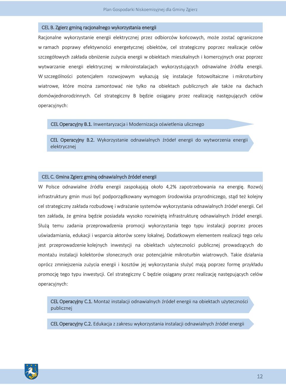 cel strategiczny poprzez realizacje celów szczegółowych zakłada obniżenie zużycia energii w obiektach mieszkalnych i komercyjnych oraz poprzez wytwarzanie energii elektrycznej w mikroinstalacjach