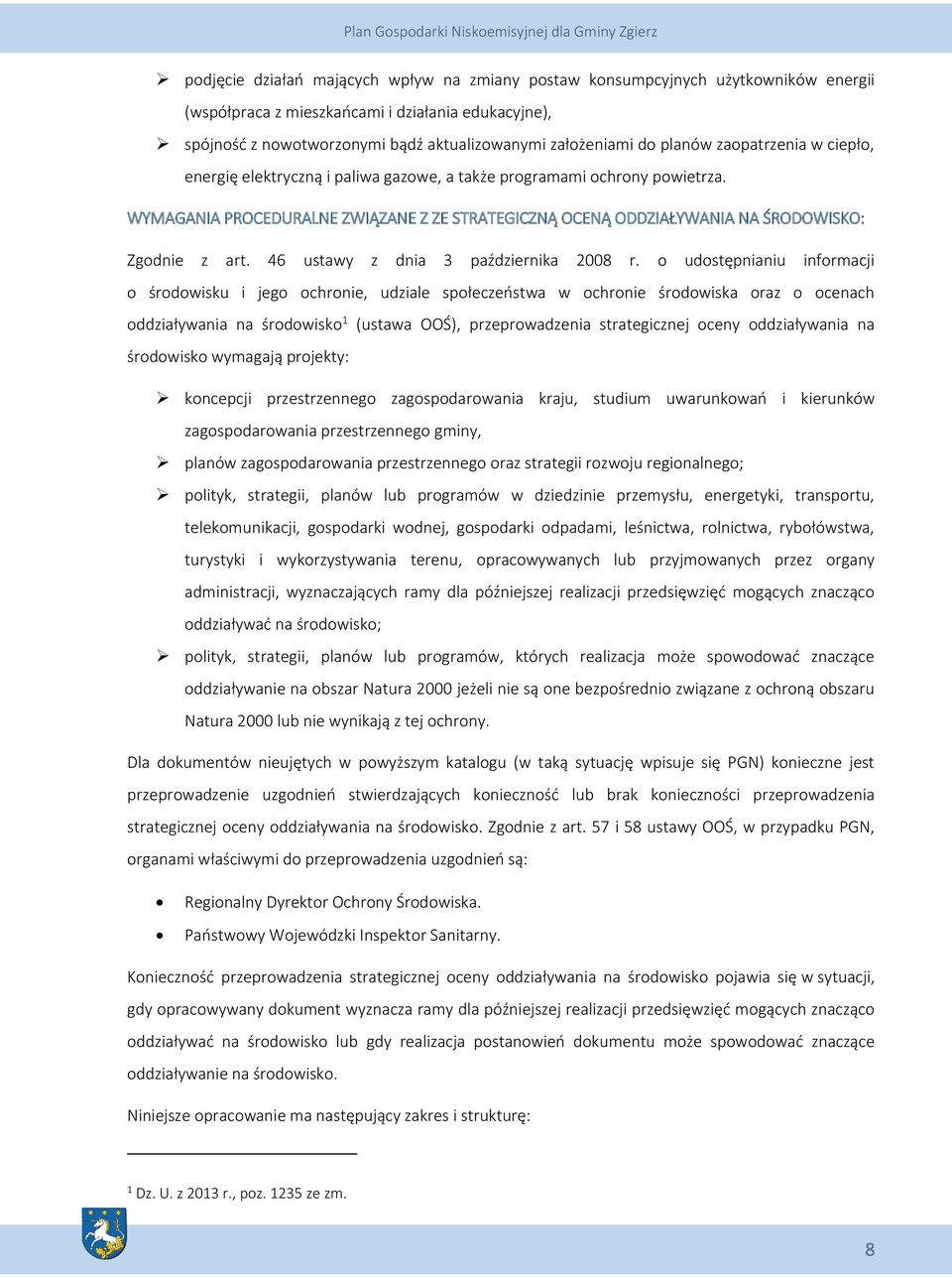 WYMAGANIA PROCEDURALNE ZWIĄZANE Z ZE STRATEGICZNĄ OCENĄ ODDZIAŁYWANIA NA ŚRODOWISKO: Zgodnie z art. 46 ustawy z dnia 3 października 2008 r.