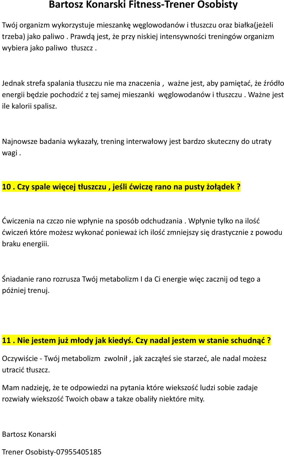 Najnowsze badania wykazały, trening interwałowy jest bardzo skuteczny do utraty wagi. 10. Czy spale więcej tłuszczu, jeśli ćwiczę rano na pusty żołądek?