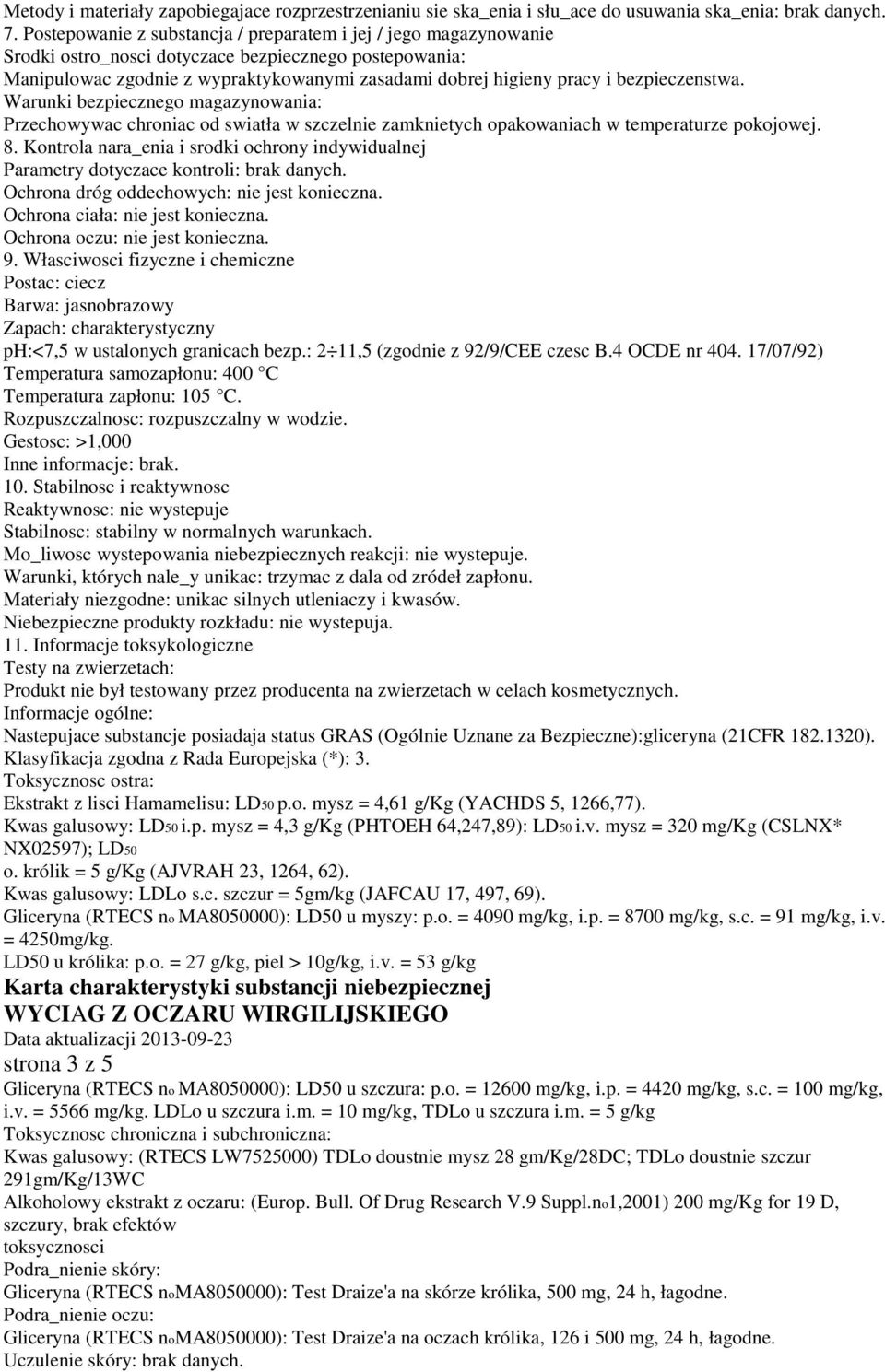 bezpieczenstwa. Warunki bezpiecznego magazynowania: Przechowywac chroniac od swiatła w szczelnie zamknietych opakowaniach w temperaturze pokojowej. 8.
