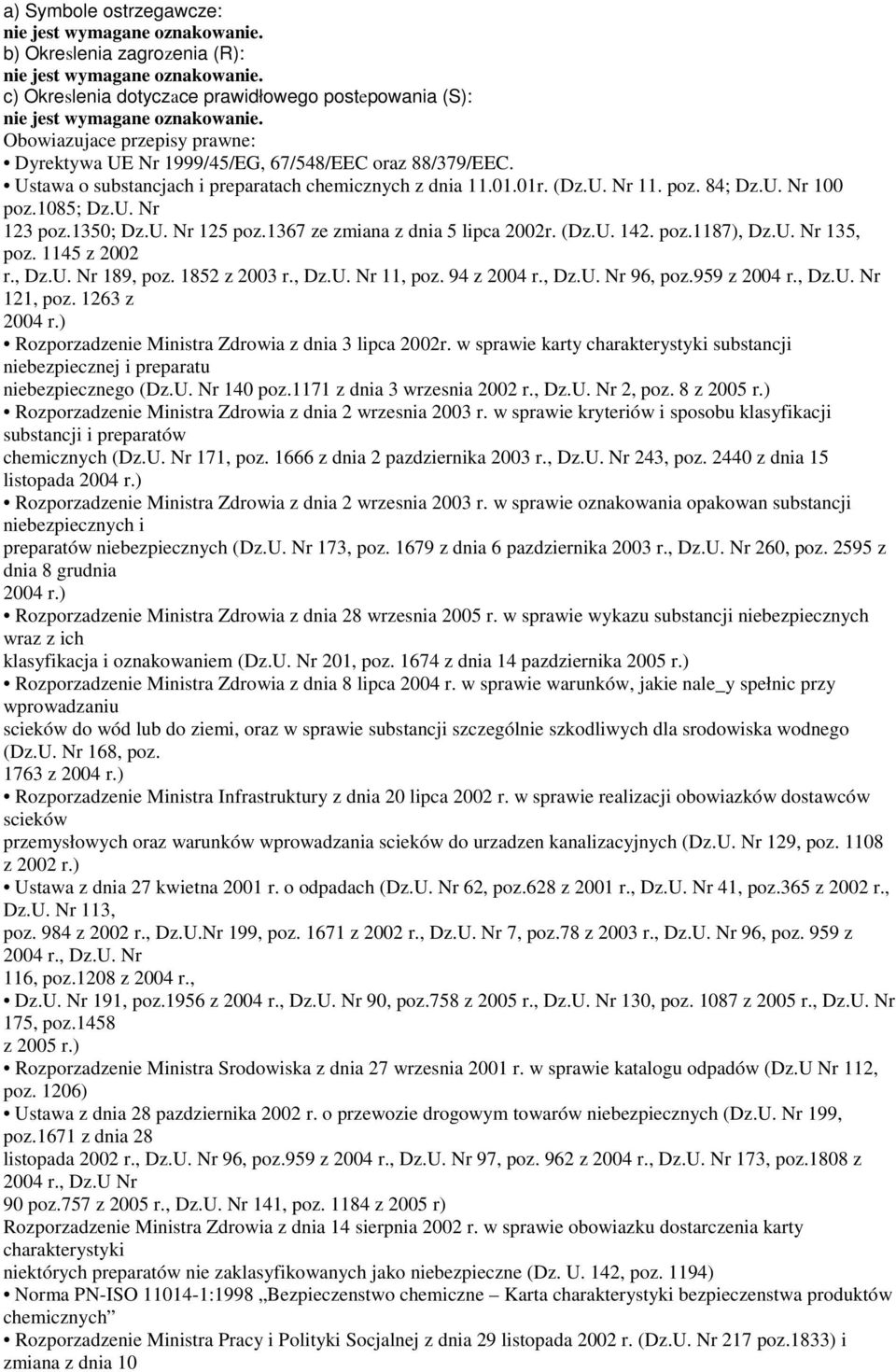 poz.1187), Dz.U. Nr 135, poz. 1145 z 2002 r., Dz.U. Nr 189, poz. 1852 z 2003 r., Dz.U. Nr 11, poz. 94 z 2004 r., Dz.U. Nr 96, poz.959 z 2004 r., Dz.U. Nr 121, poz. 1263 z 2004 r.