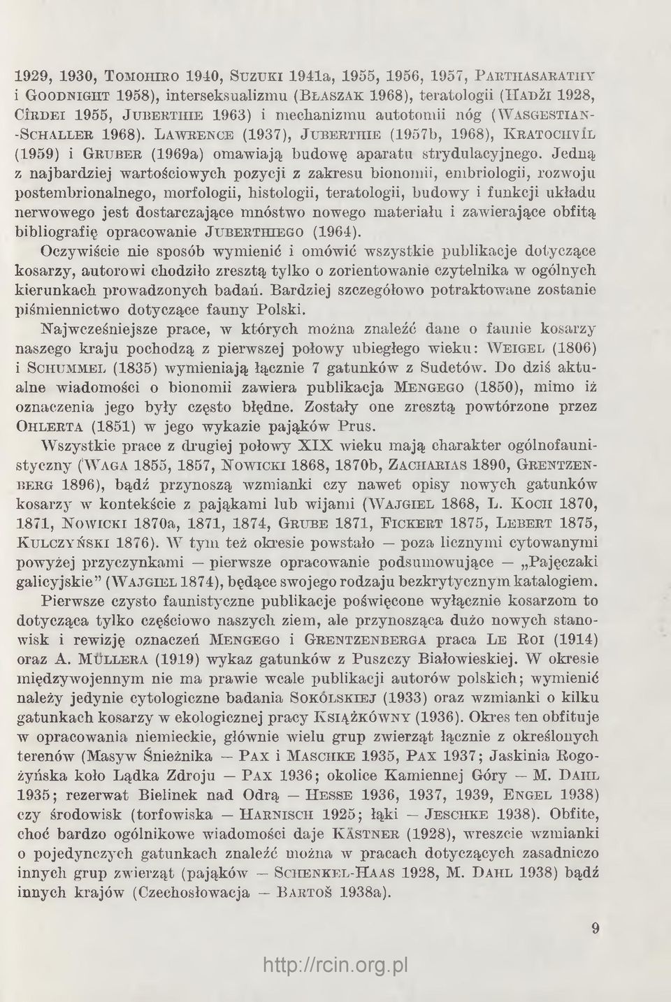 L a w r en c e (1937), J h b e e t h ie (1957b, 1968), K ratochvtl (1959) i Gr u b e r (1969a) omawiają budowę aparatu strydulacyjnego.