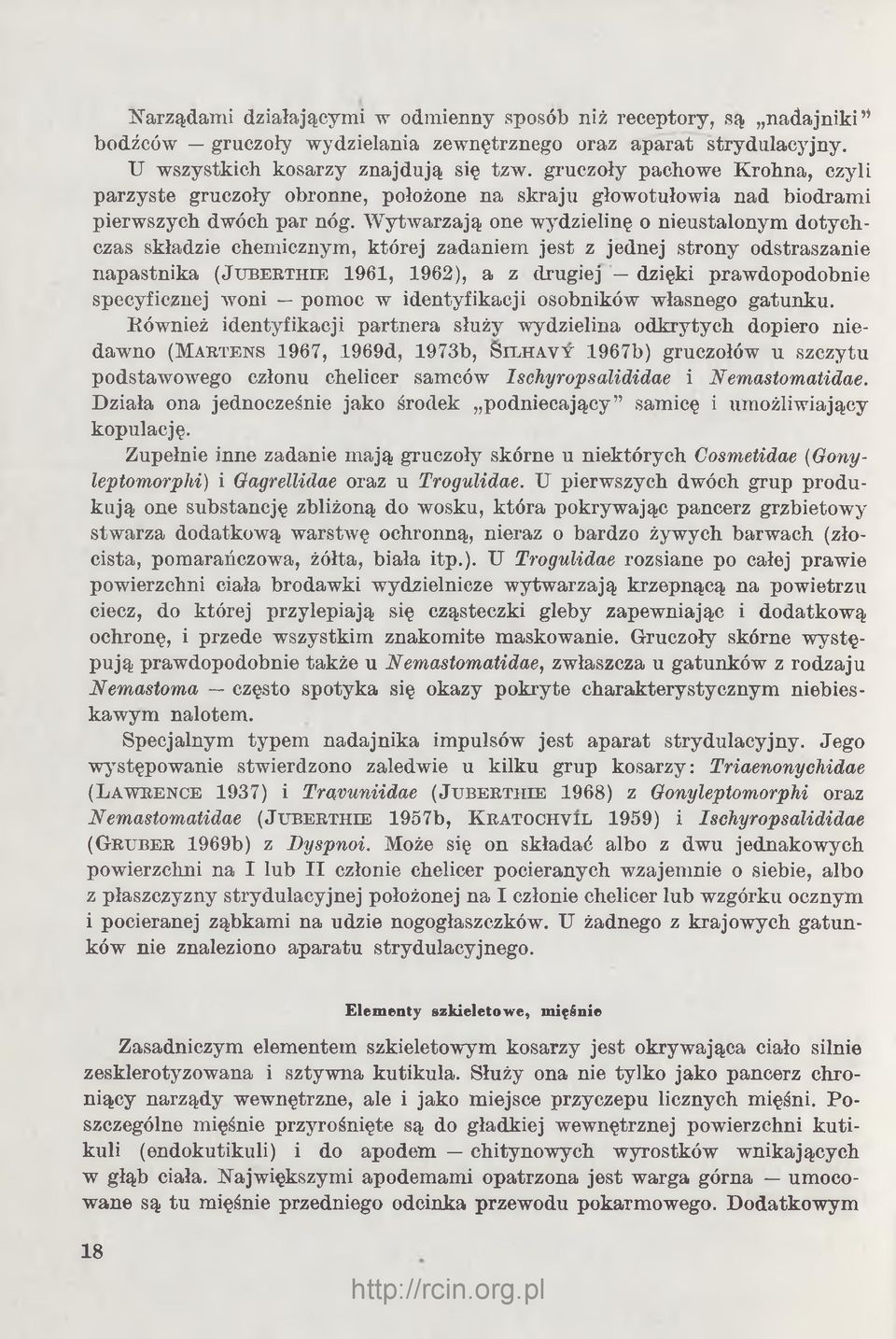 W ytwarzają one wydzielinę o nieustalonym dotychczas składzie chemicznym, której zadaniem jest z jednej strony odstraszanie napastnika ( J u b e r t h ie 1961, 1962), a z drugiej dzięki