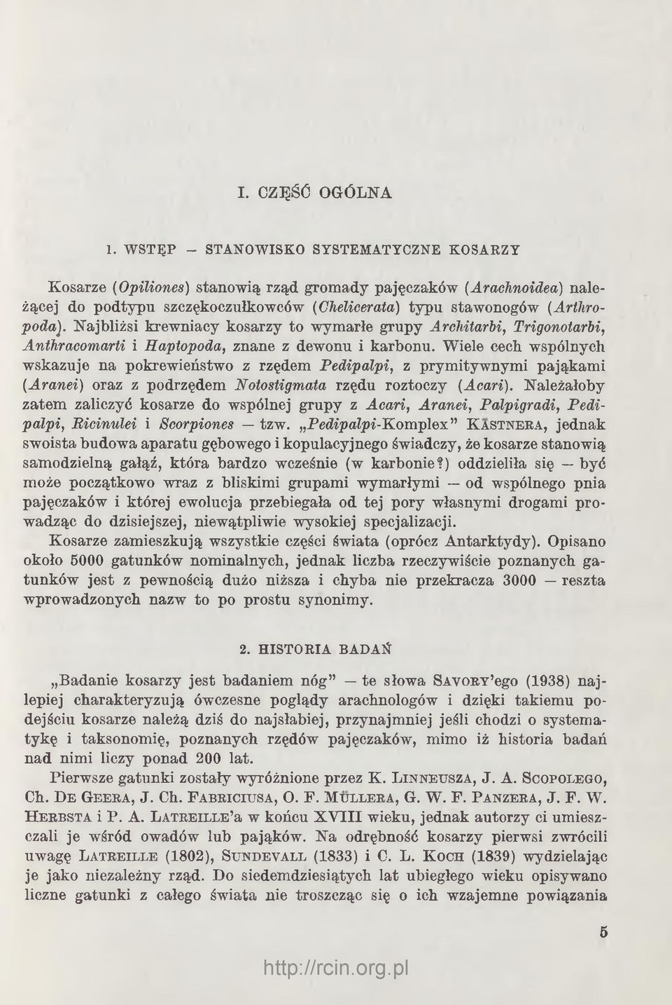 Najbliżsi krewniacy kosarzy to wymarłe grupy Architarbi, Trigonotarbi, Anthracomarti i Haptopoda, znane z dewonu i karbonu.