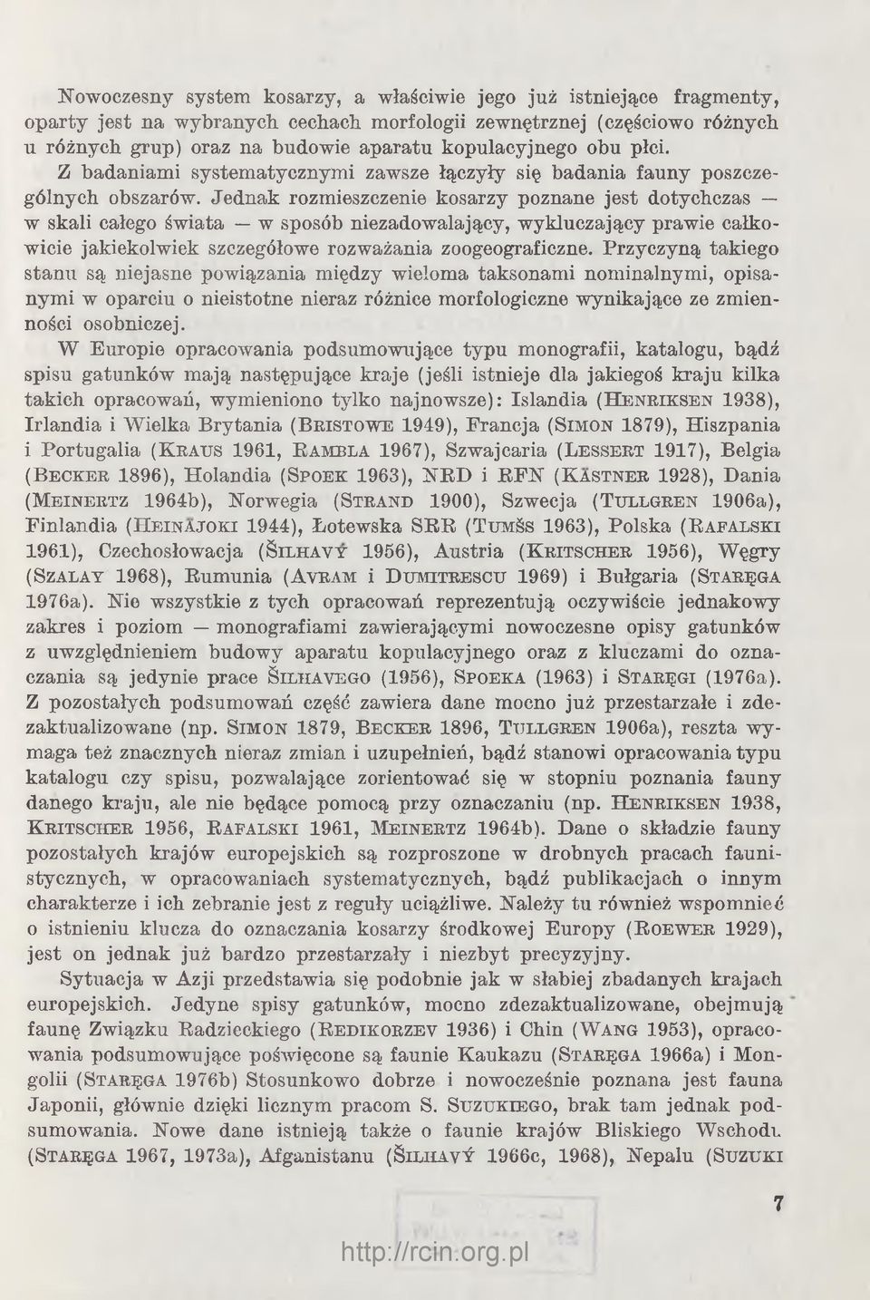 Jednak rozmieszczenie kosarzy poznane jest dotychczas w skali całego świata w sposób niezadowalający, wykluczający prawie całkowicie jakiekolwiek szczegółowe rozważania zoogeograficzne.