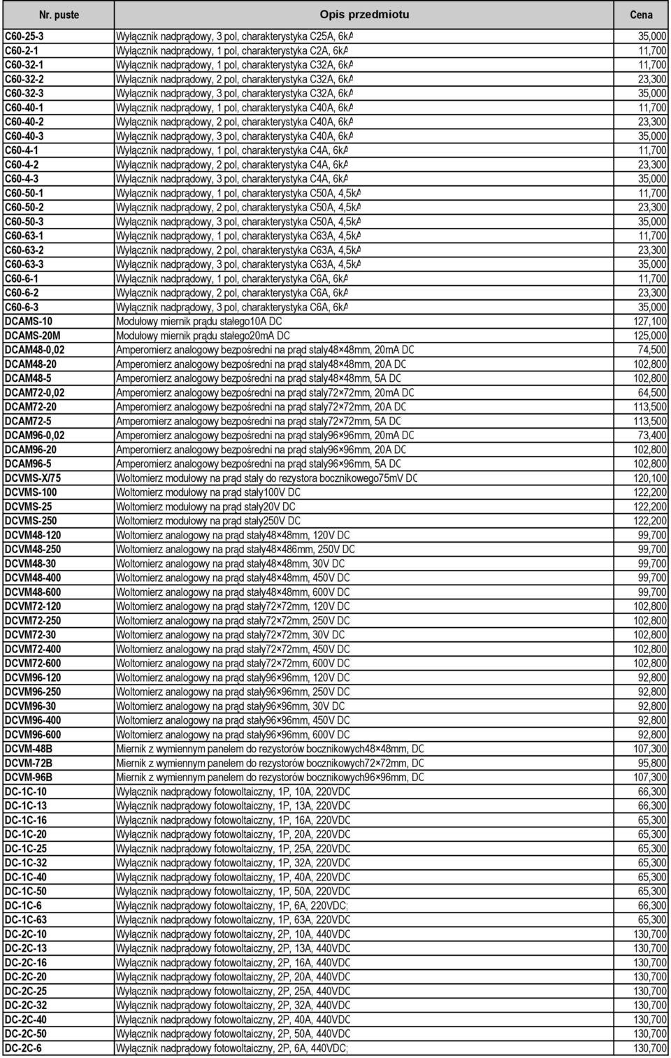 charakterystyka C40A, 6kA 11,700 C60-40-2 Wyłącznik nadprądowy, 2 pol, charakterystyka C40A, 6kA 23,300 C60-40-3 Wyłącznik nadprądowy, 3 pol, charakterystyka C40A, 6kA 35,000 C60-4-1 Wyłącznik