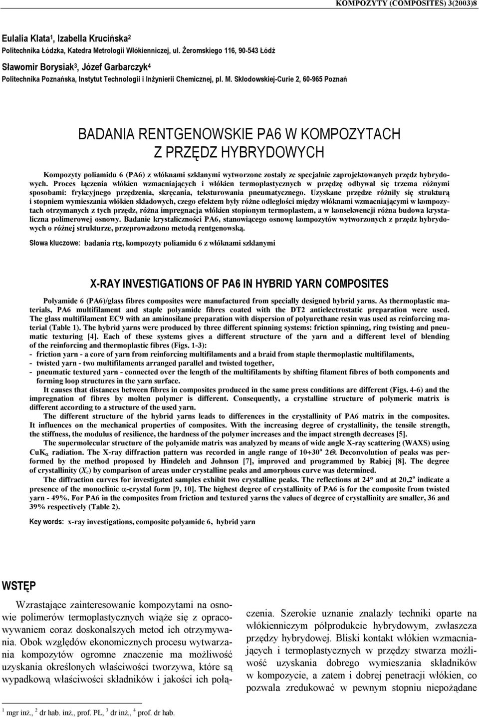 Skłodowskiej-Curie 2, 6-965 Poznań BADANIA RENTGENOWSKIE PA6 W KOMPOZYTACH Z PRZĘDZ HYBRYDOWYCH Kompozyty poliamidu 6 (PA6) z włóknami szklanymi wytworzone zostały ze specjalnie zaprojektowanych