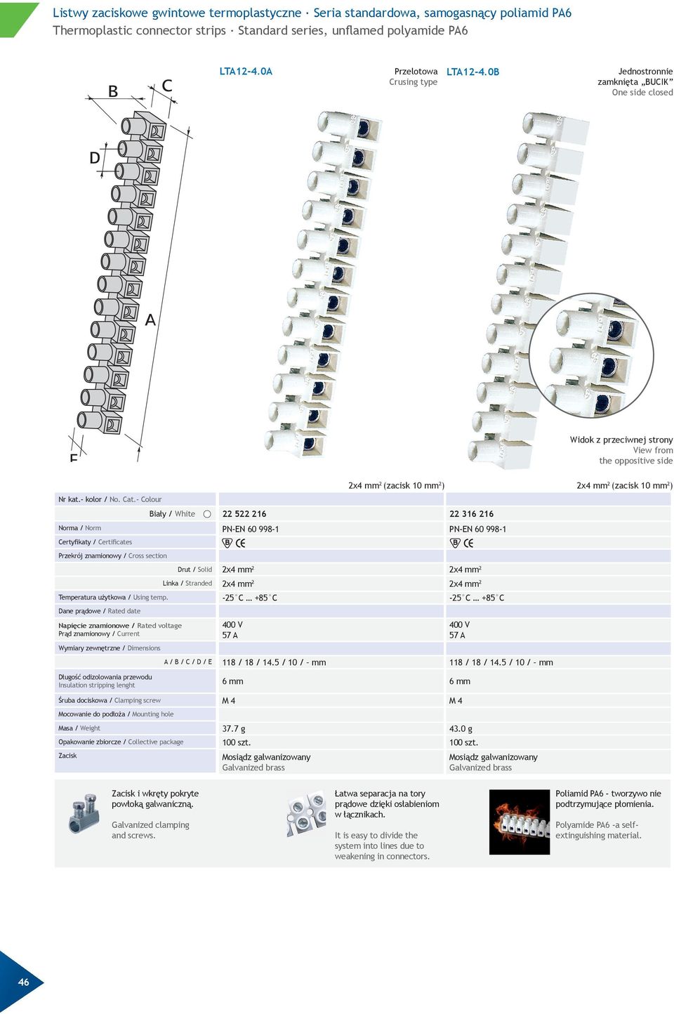 Zacisk 22 522 216 22 316 216 PN-eN 60 998-1 PN-eN 60 998-1 2x4 mm 2 2x4 mm 2 2x4 mm 2 2x4 mm 2-25 C +85 C -25 C +85 C 118 / 18 / 14.5 / 10 / mm 118 / 18 / 14.5 / 10 / mm 6 mm 6 mm M 4 M 4 37.7 g 43.