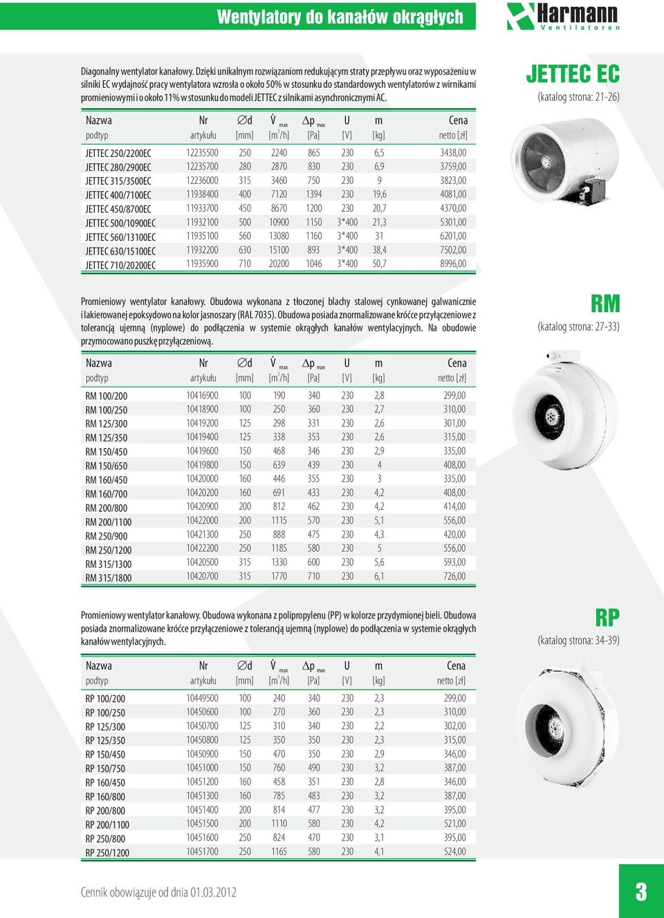 280/2900EC JETTEC 15/500EC JETTEC 400/7100EC JETTEC 450/8700EC JETTEC 500/10900EC JETTEC 560/1100EC JETTEC 60/15100EC JETTEC 710/20200EC Promieniowy wentylator kana³owy Obudowa wykonana z t³oczonej