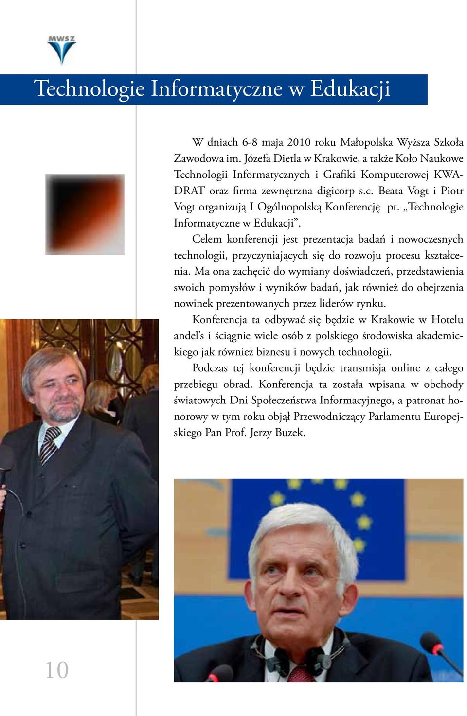 Technologie Informatyczne w Edukacji. Celem konferencji jest prezentacja badań i nowoczesnych technologii, przyczyniających się do rozwoju procesu kształcenia.