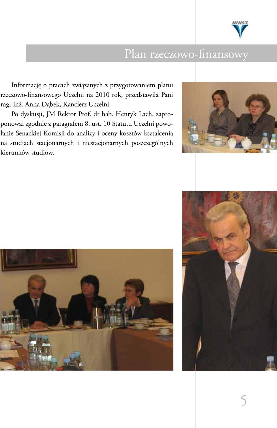 Henryk Lach, zaproponował zgodnie z paragrafem 8. ust.