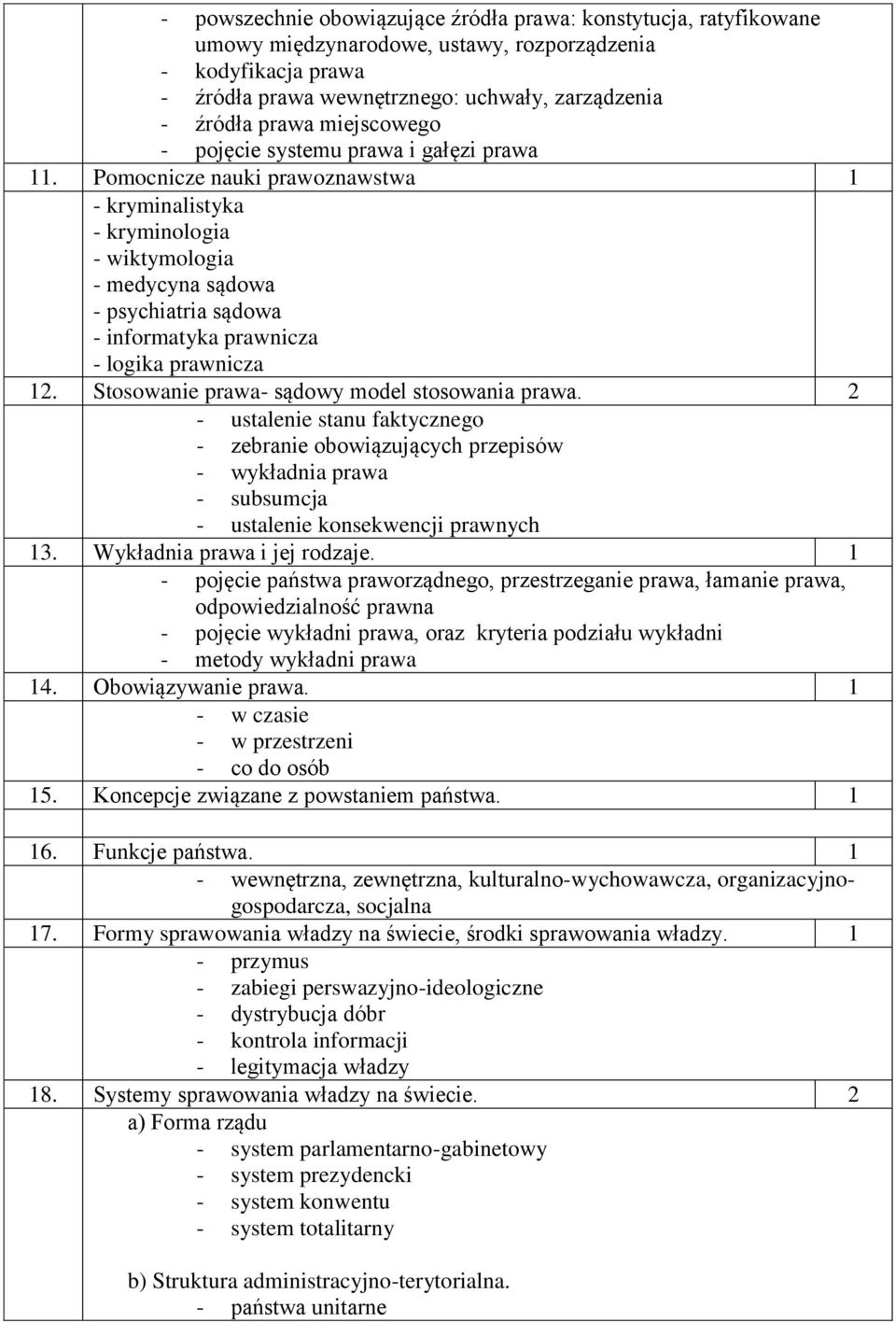 Pomocnicze nauki prawoznawstwa 1 kryminalistyka kryminologia wiktymologia medycyna sądowa psychiatria sądowa informatyka prawnicza logika prawnicza 12. Stosowanie prawa sądowy model stosowania prawa.