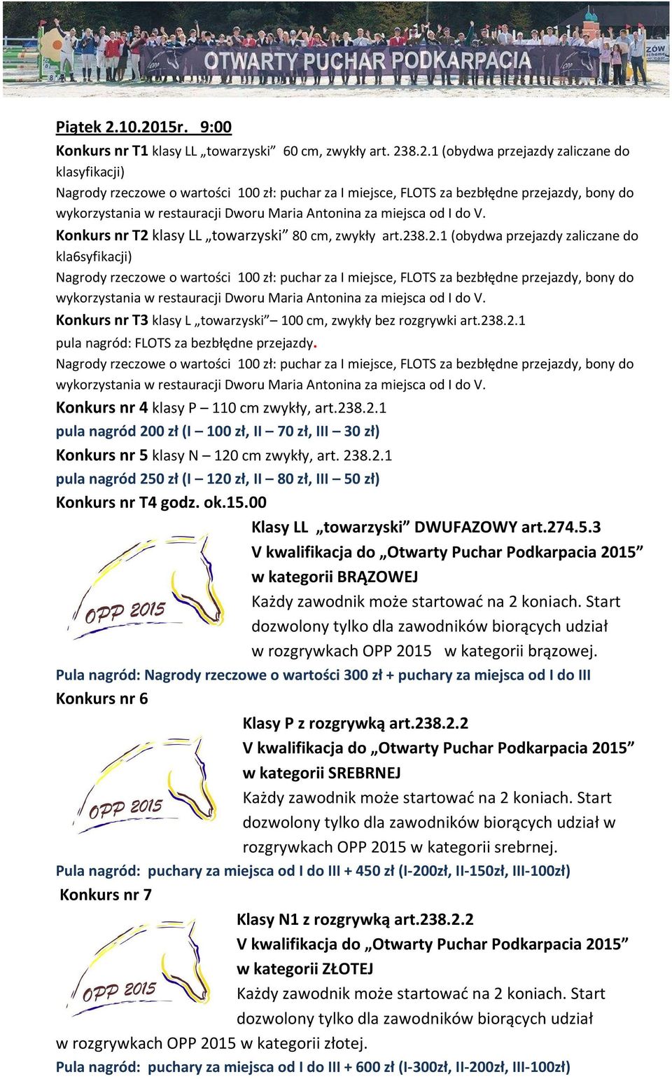 ok.15.00 Klasy LL towarzyski DWUFAZOWY art.274.5.3 V kwalifikacja do Otwarty Puchar Podkarpacia 2015 w kategorii BRĄZOWEJ dozwolony tylko dla zawodników biorących udział w rozgrywkach OPP 2015 w kategorii brązowej.